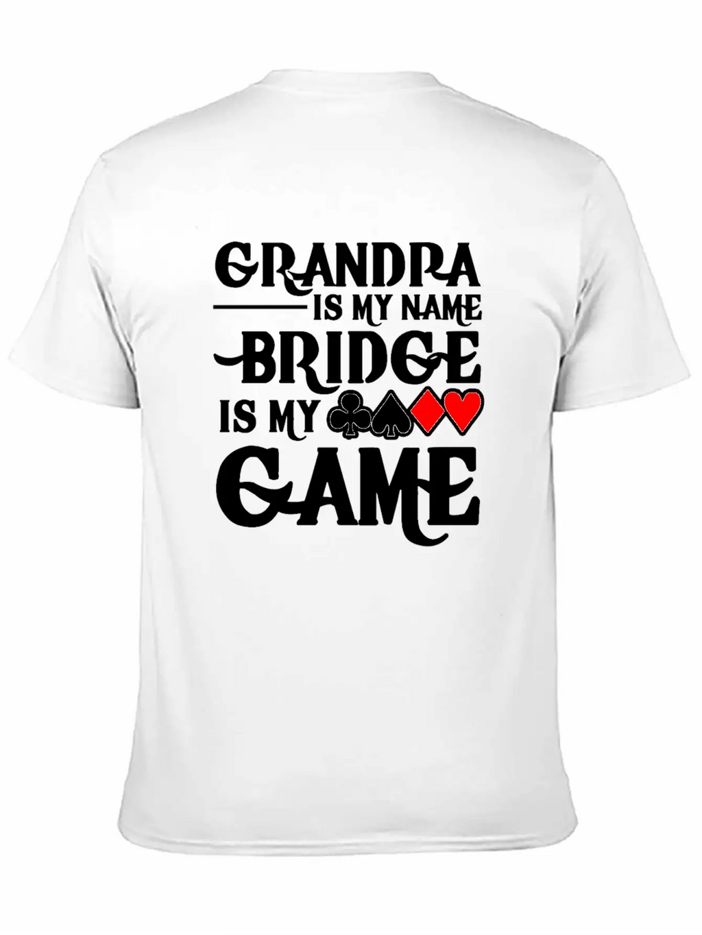 Grandpa Is My Name Bridge Card Is My Game Breathable Soft Cotton T-Shirt – Timeless Casual Look