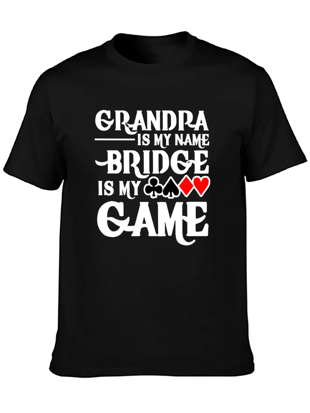 Grandpa Is My Name Bridge Card Is My Game Breathable Soft Cotton T-Shirt – Timeless Casual Look