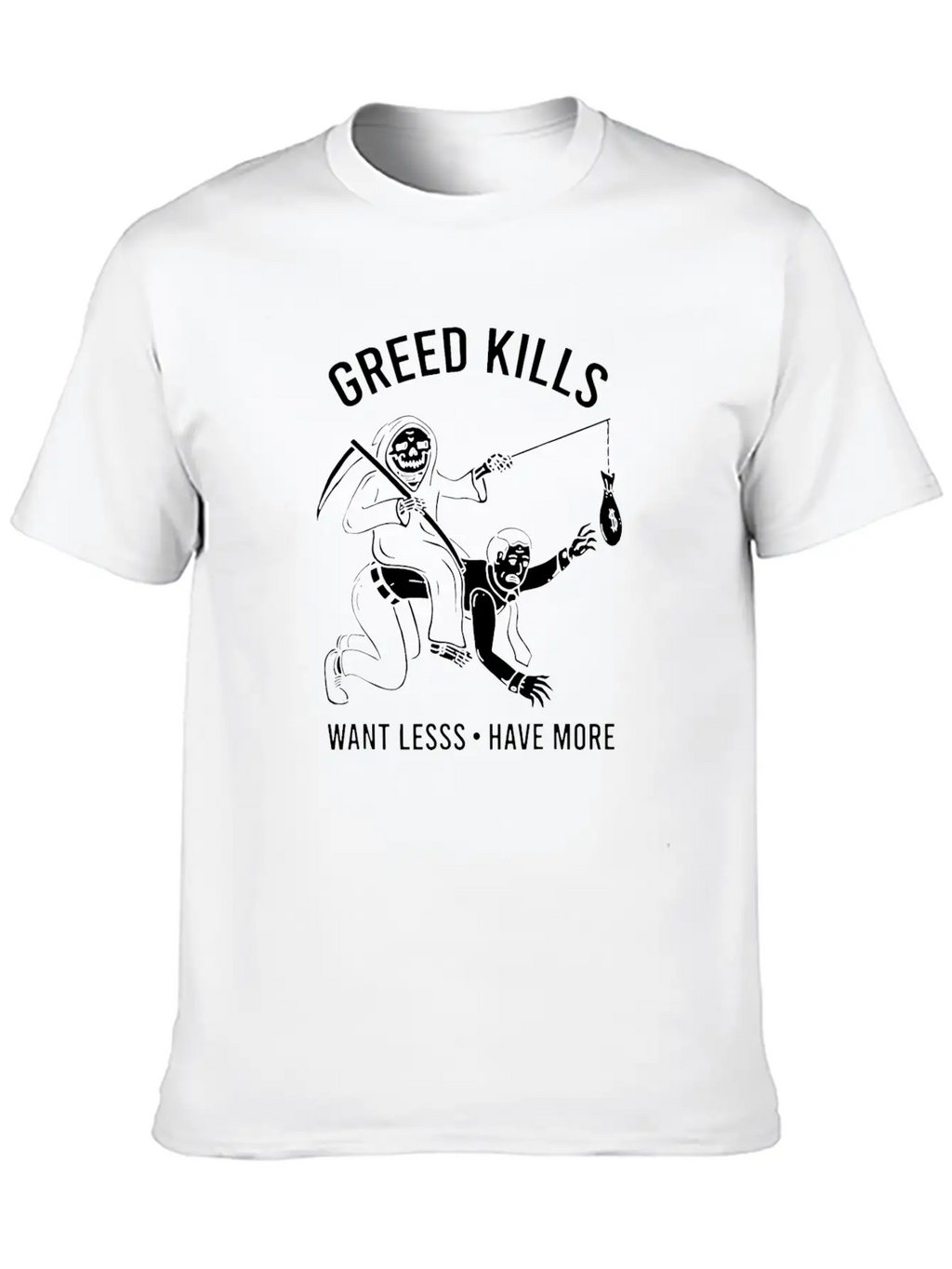 Greed Kills Want Less Have More Essential Unisex Summer Tee – Soft Cotton Casual Fit