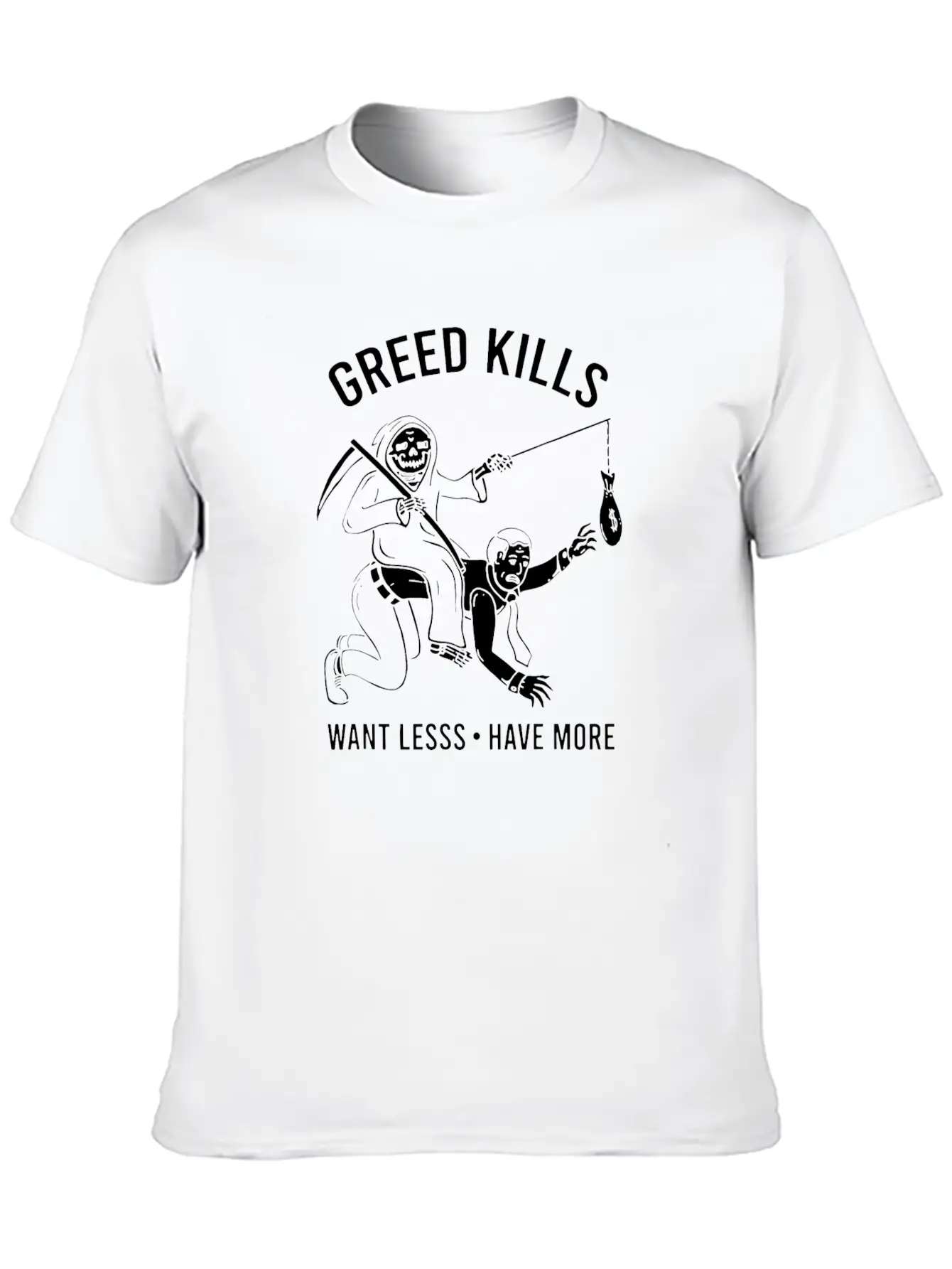 Greed Kills Want Less Have More Essential Unisex Summer Tee – Soft Cotton Casual Fit