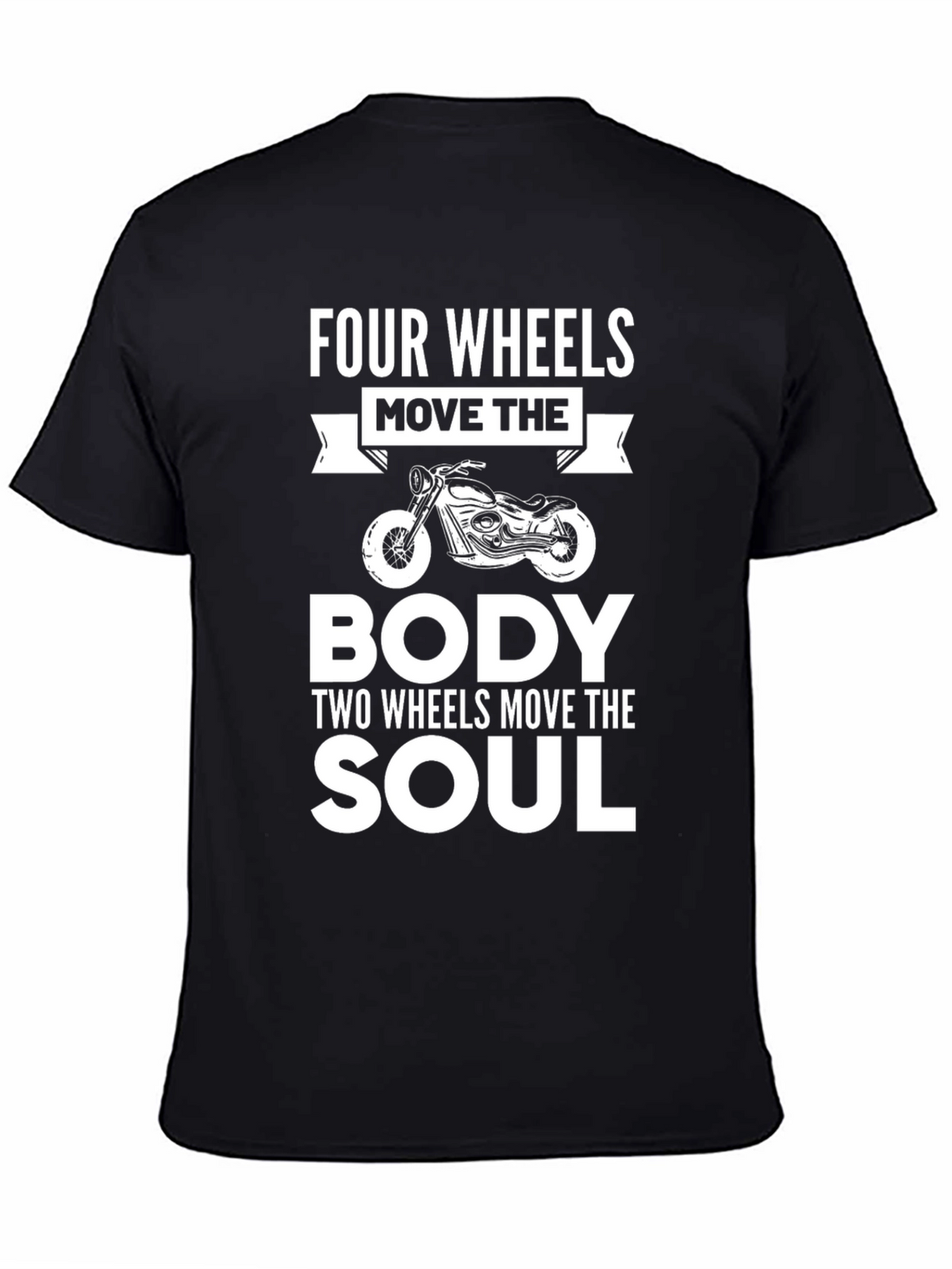 Motorcycle Soul T-Shirt - Four Wheels Move the Body Tee