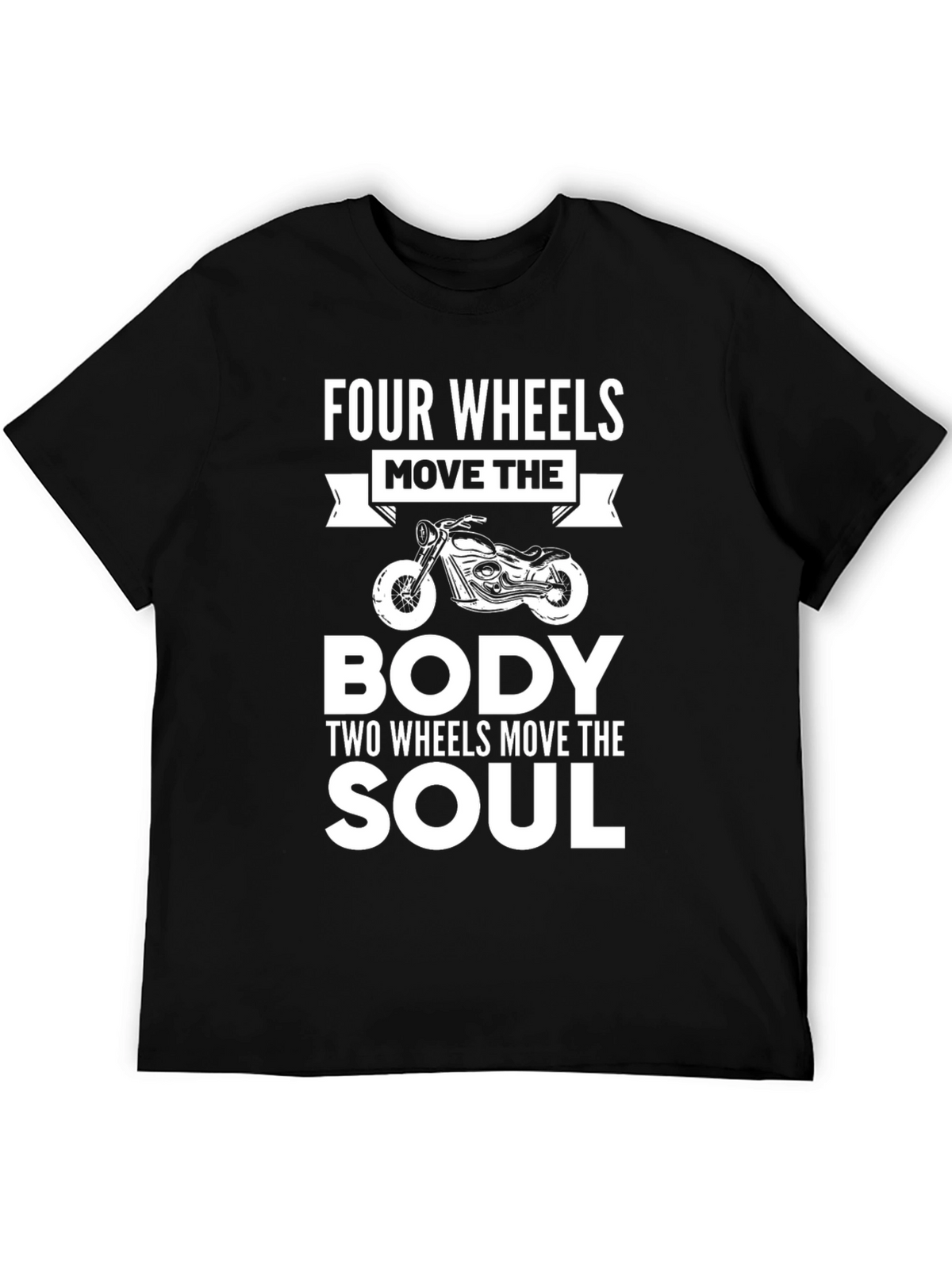 Motorcycle Soul T-Shirt - Four Wheels Move the Body Tee