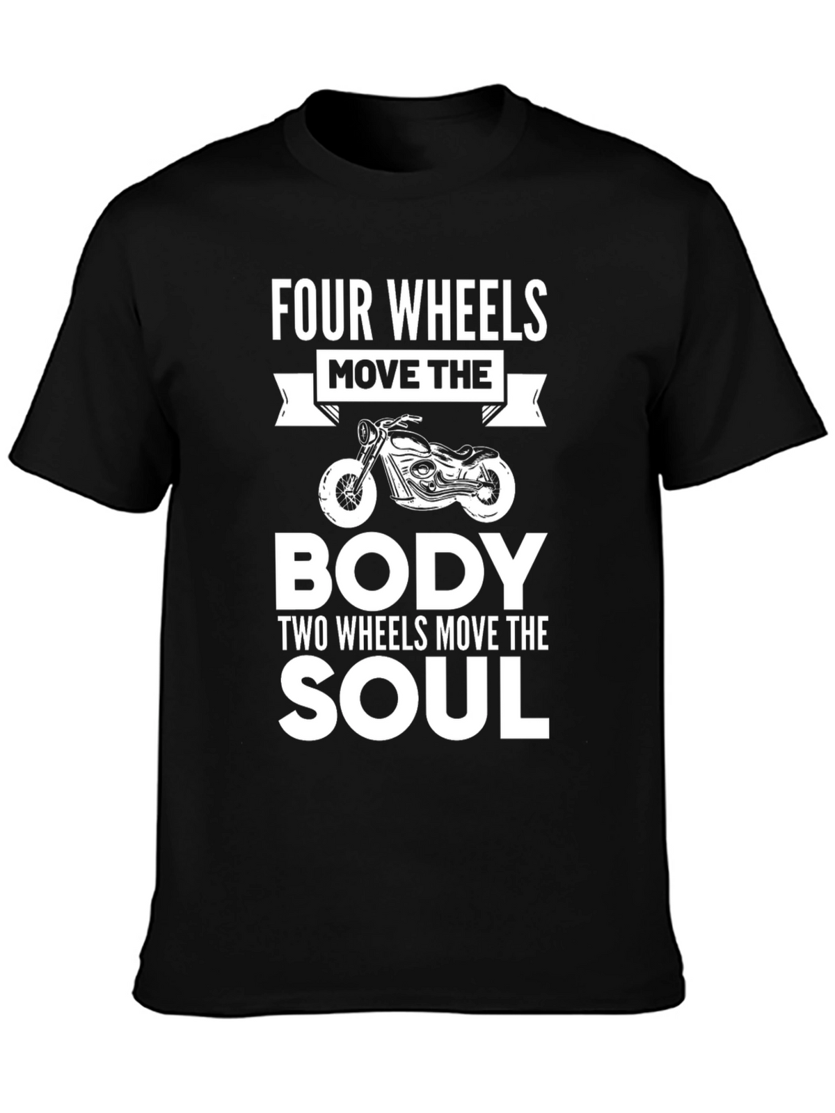 Motorcycle Soul T-Shirt - Four Wheels Move the Body Tee