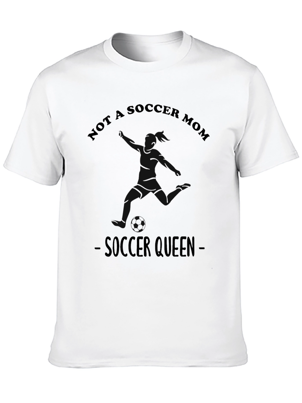 Not A Soccer Mom - Soccer Queen T-Shirt
