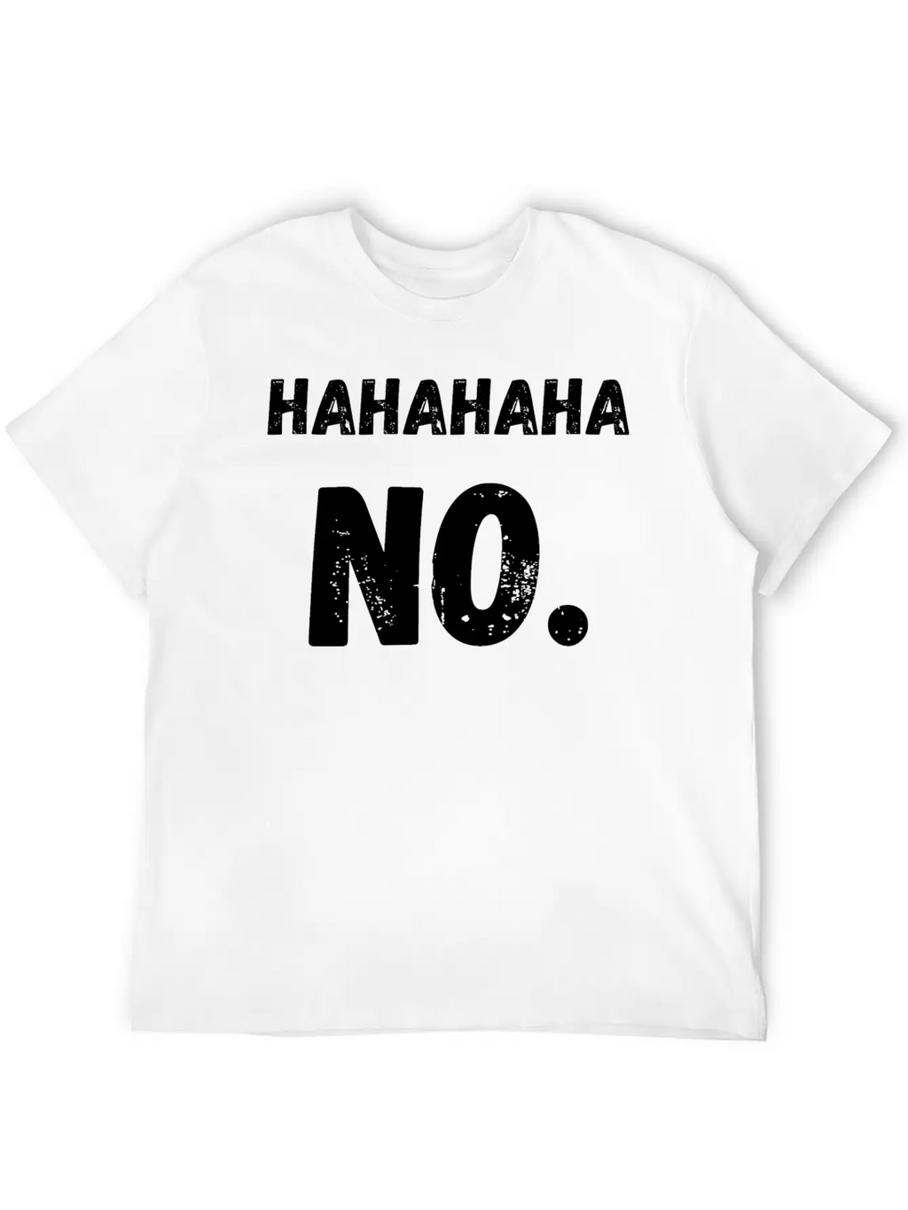 Hahahaha No Sarcastic Sarcasm Funny Classic Cotton Tee – Unisex Comfort For Any Season