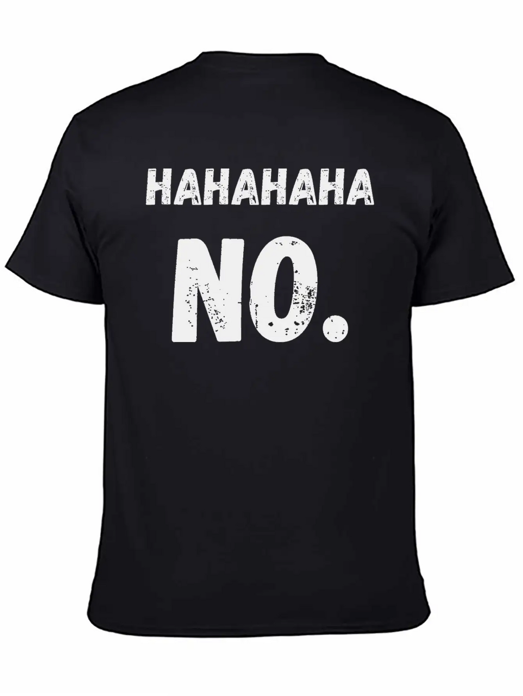 Hahahaha No Sarcastic Sarcasm Funny Classic Cotton Tee – Unisex Comfort For Any Season
