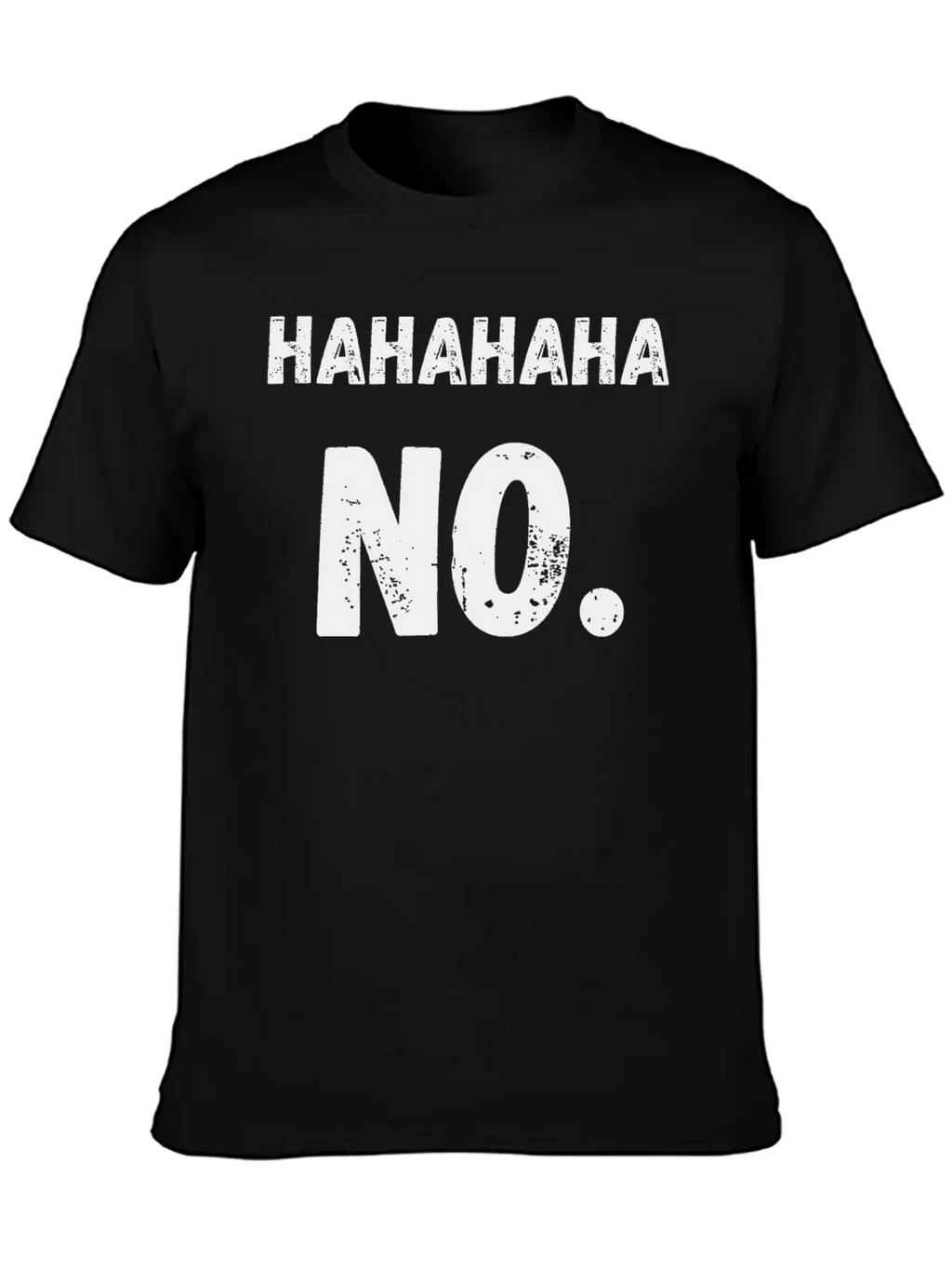 Hahahaha No Sarcastic Sarcasm Funny Classic Cotton Tee – Unisex Comfort For Any Season