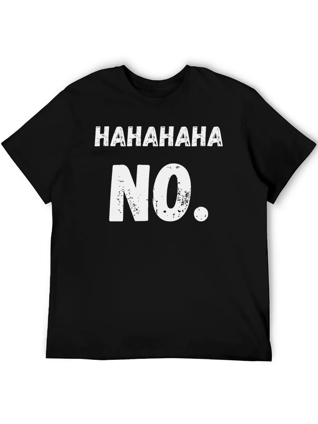 Hahahaha No Sarcastic Sarcasm Funny Classic Cotton Tee – Unisex Comfort For Any Season
