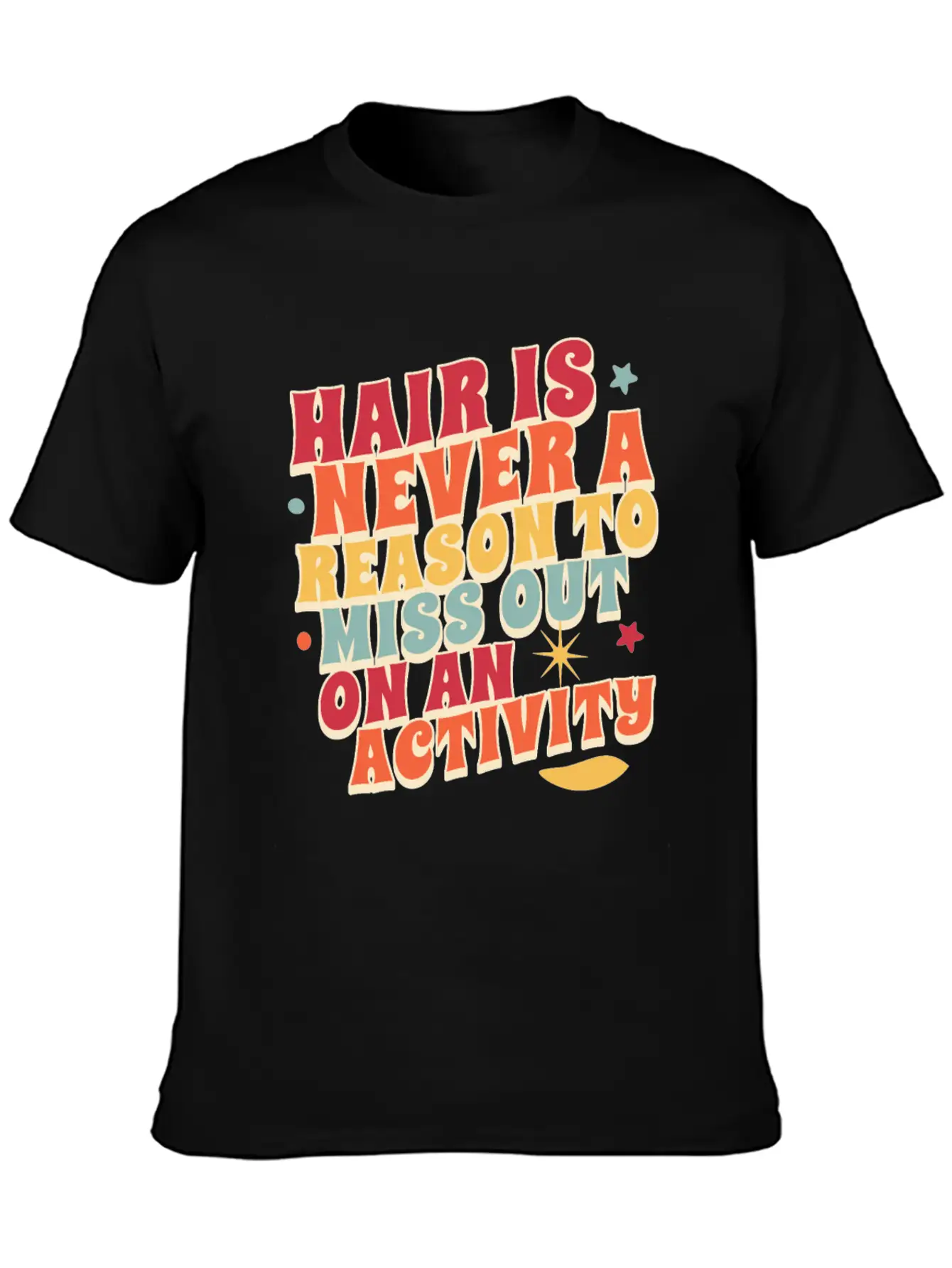 Hair Is Never A Reason To Miss Out On An Activity Basic Graphic T-Shirt – Daily Comfort In Soft Cotton