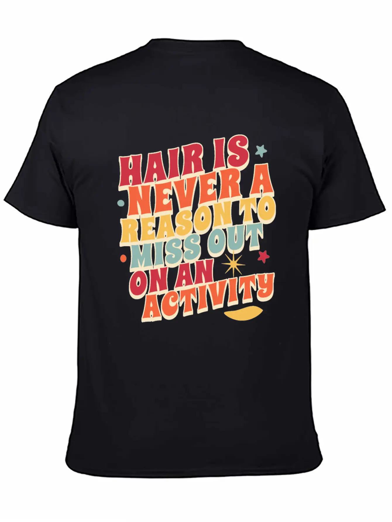 Hair Is Never A Reason To Miss Out On An Activity Basic Graphic T-Shirt – Daily Comfort In Soft Cotton