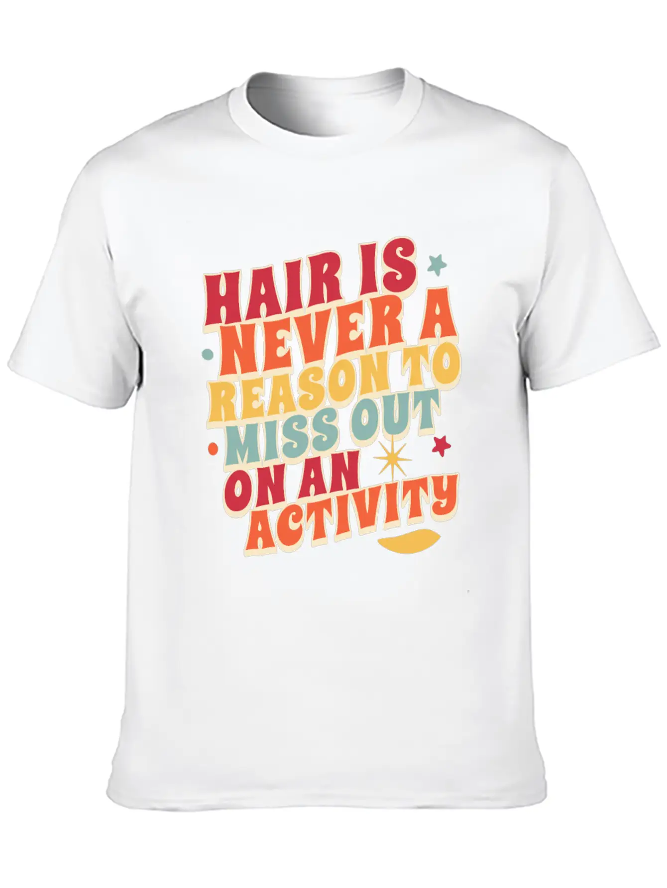 Hair Is Never A Reason To Miss Out On An Activity Basic Graphic T-Shirt – Daily Comfort In Soft Cotton