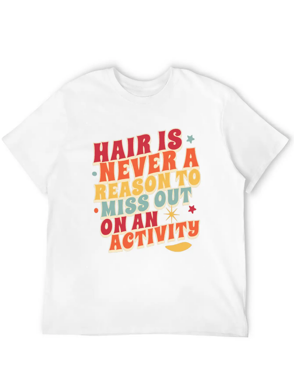 Hair Is Never A Reason To Miss Out On An Activity Basic Graphic T-Shirt – Daily Comfort In Soft Cotton