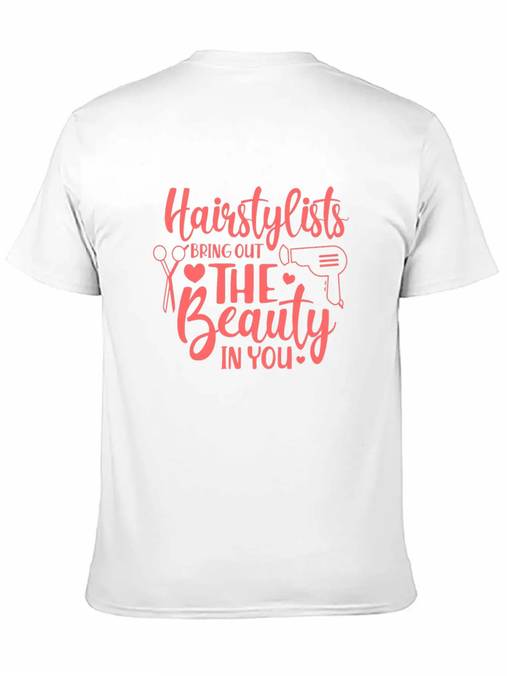 Hairstylists Bring Out The Beauty In You Relaxed Everyday Tee – Lightweight And Durable Cotton