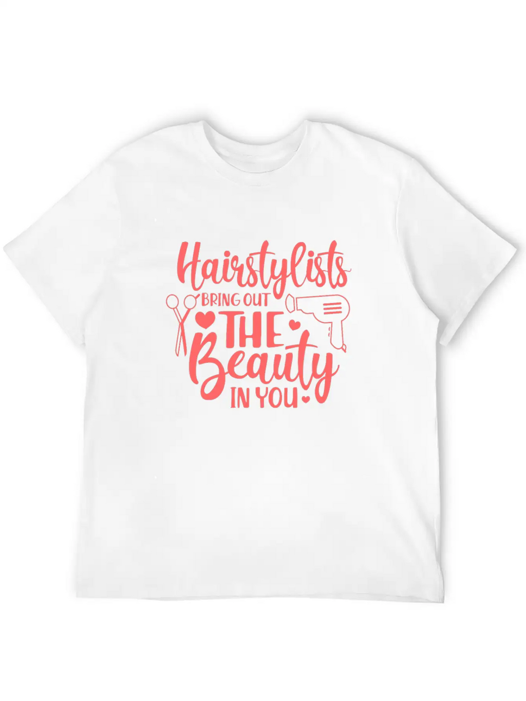 Hairstylists Bring Out The Beauty In You Relaxed Everyday Tee – Lightweight And Durable Cotton