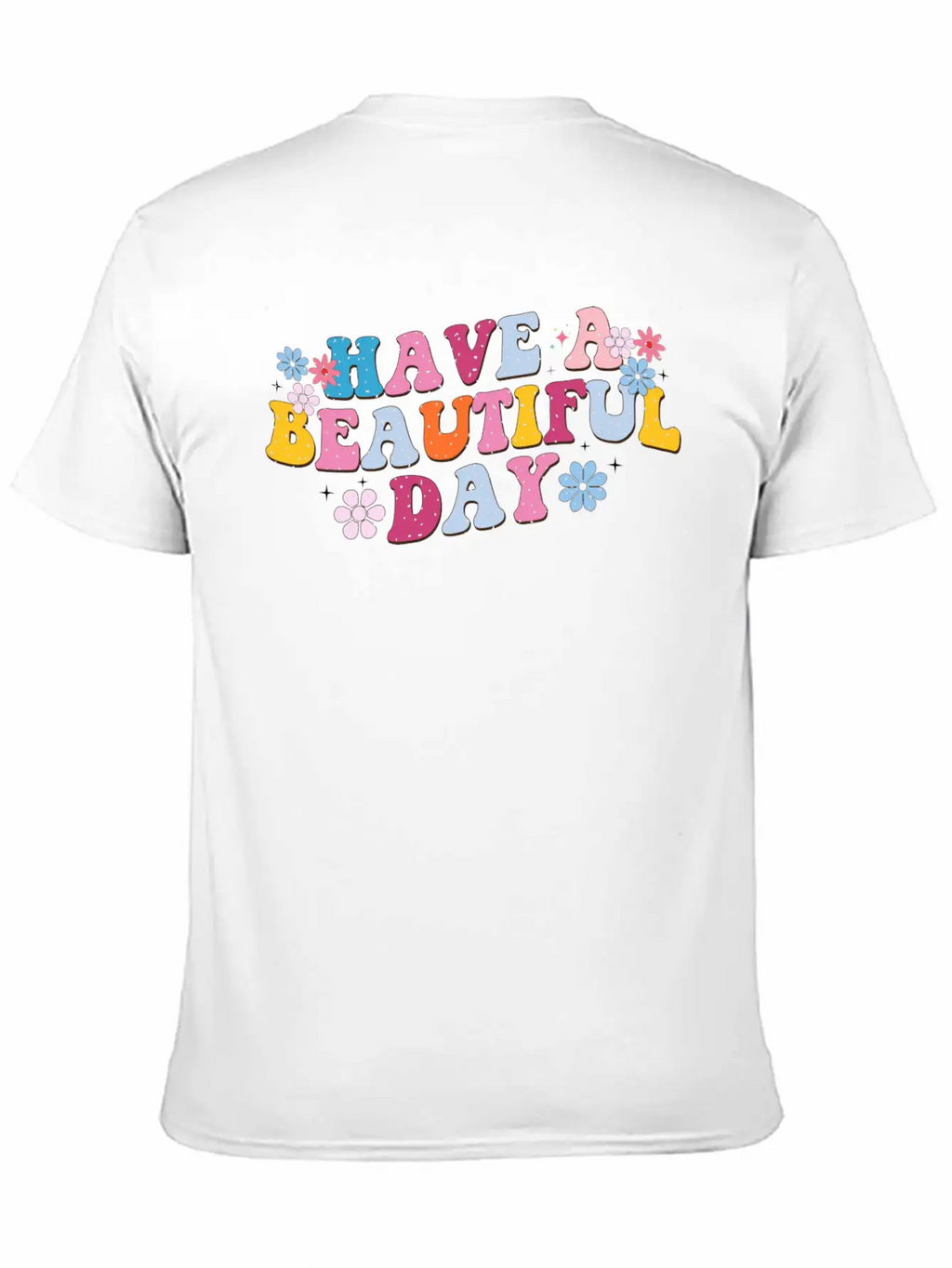 Have A Beautiful Day, Sunny Day, Every Day Breathable Graphic T-Shirt – Perfect For Casual Days