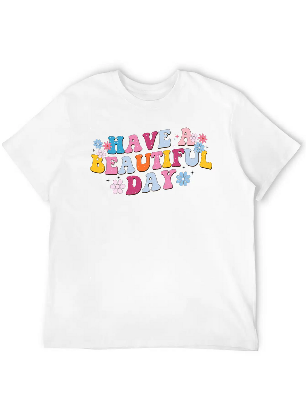 Have A Beautiful Day, Sunny Day, Every Day Breathable Graphic T-Shirt – Perfect For Casual Days