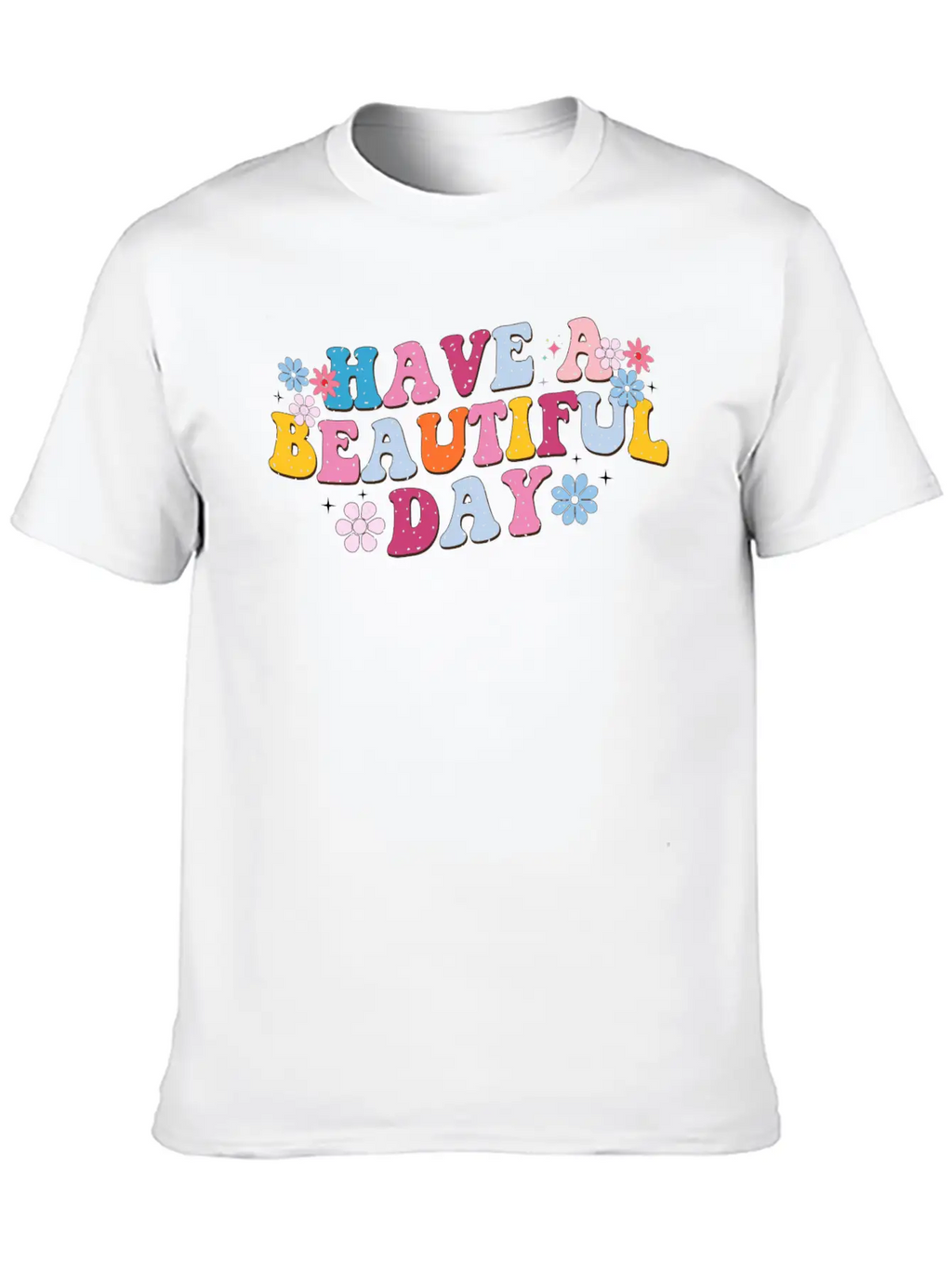Have A Beautiful Day, Sunny Day, Every Day Breathable Graphic T-Shirt – Perfect For Casual Days