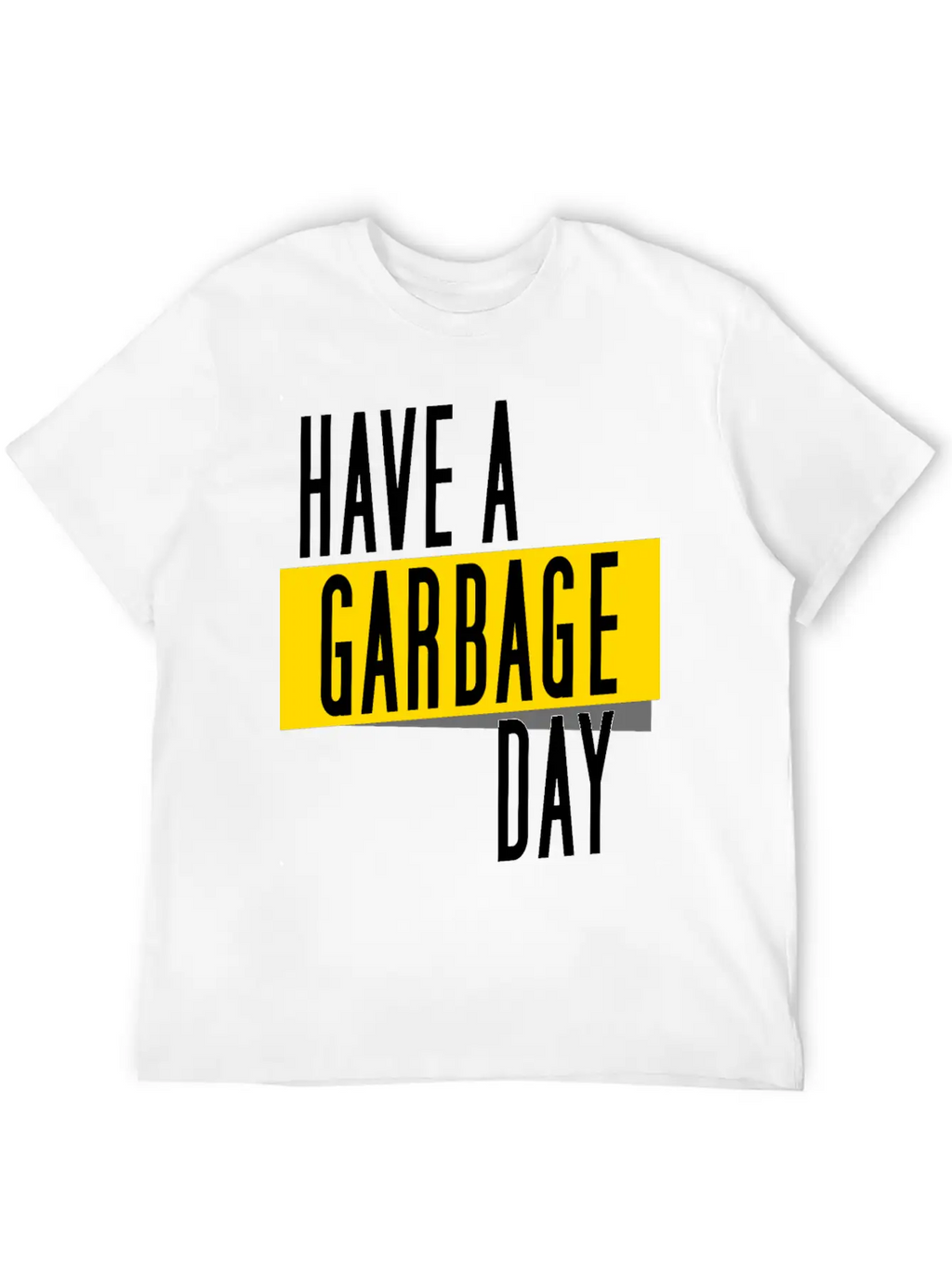 Have A Garbage Day Truck Breathable Soft Cotton T-Shirt – Timeless Casual Look
