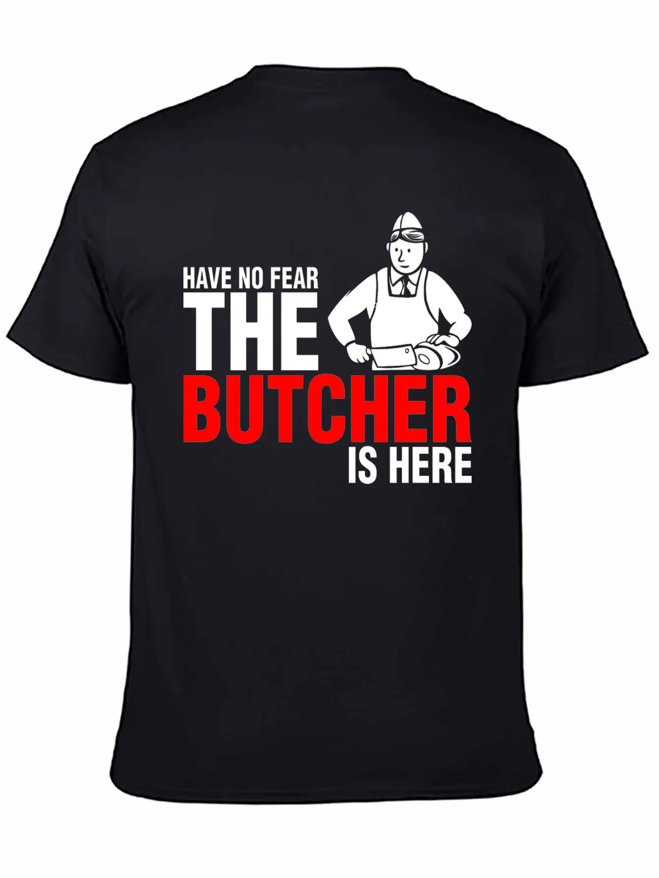 Have No Fear The Butcher Is Here Breathable Graphic T-Shirt – Perfect For Casual Days
