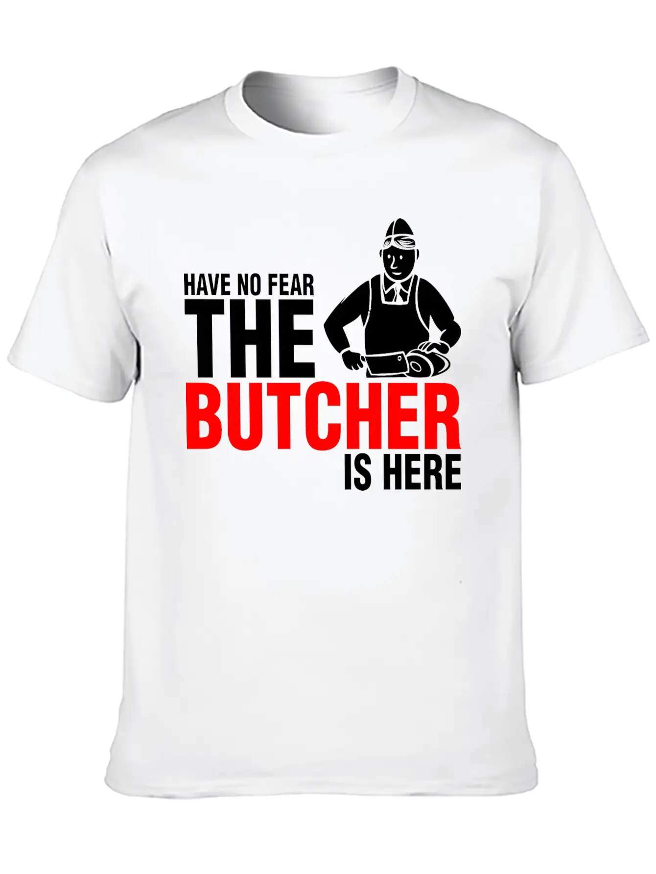 Have No Fear The Butcher Is Here Breathable Graphic T-Shirt – Perfect For Casual Days