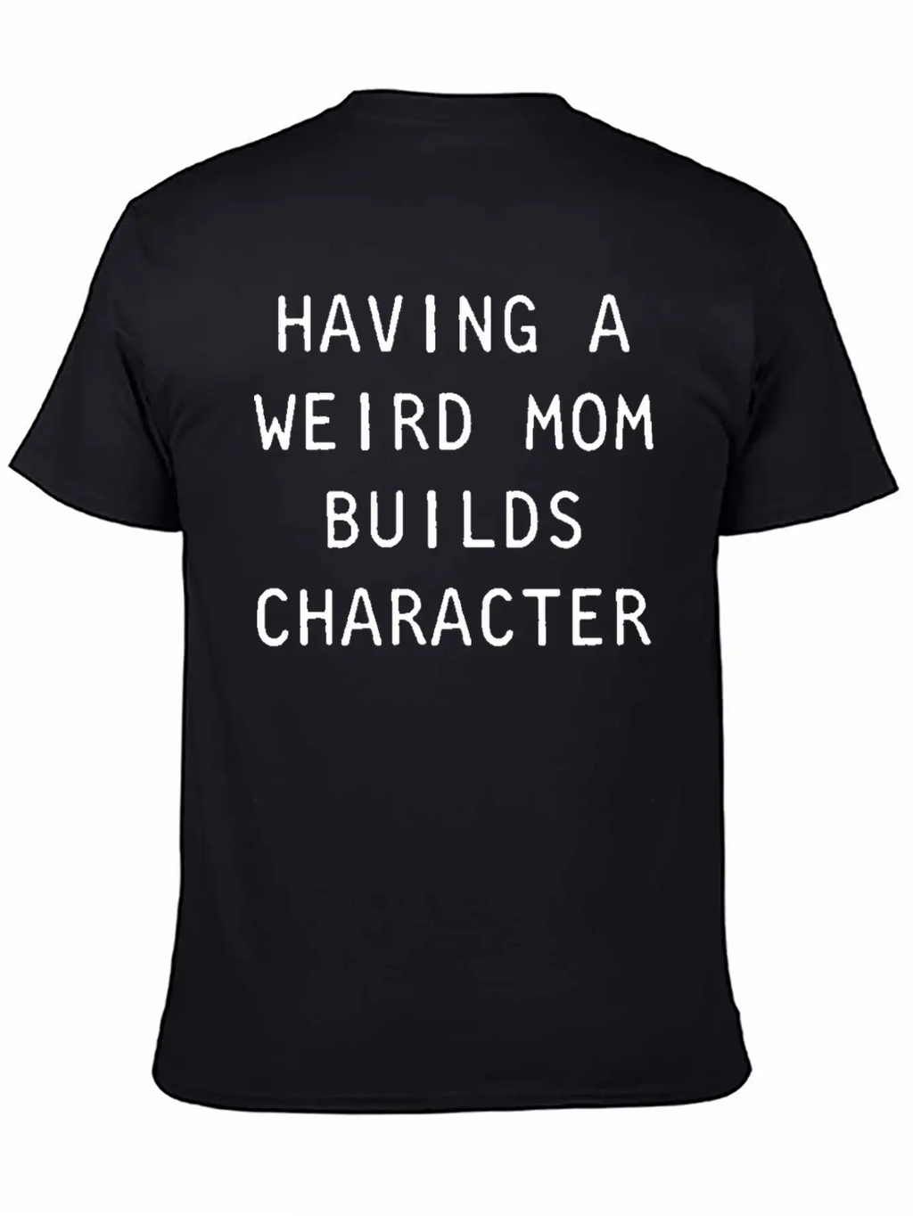 Having A Weird Mom Builds Character Classic Classic Cotton Tee – Unisex Comfort For Any Season