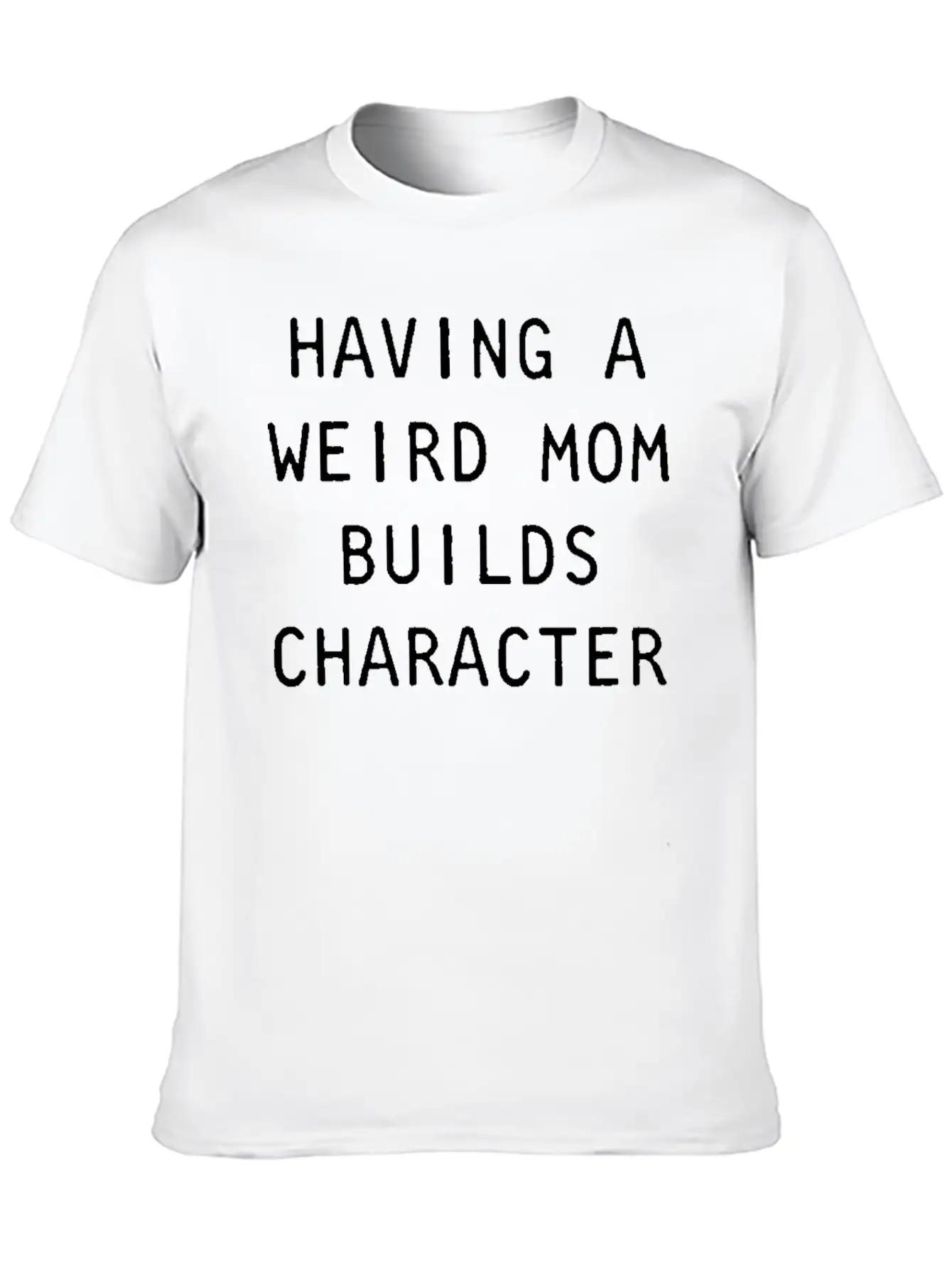 Having A Weird Mom Builds Character Classic Classic Cotton Tee – Unisex Comfort For Any Season