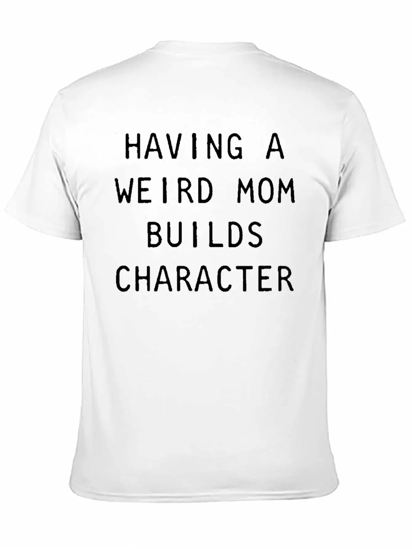 Having A Weird Mom Builds Character Classic Classic Cotton Tee – Unisex Comfort For Any Season