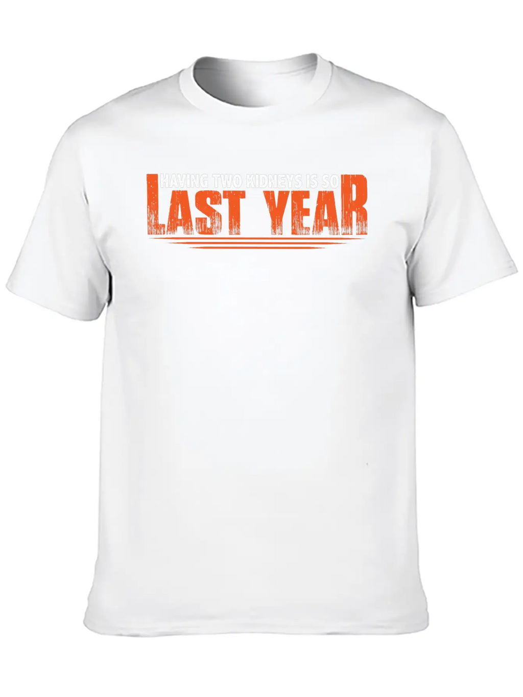 Having Two Kidneys Is So Last Year 8 Timeless Short Sleeve Tee – Comfy And Minimalist Design