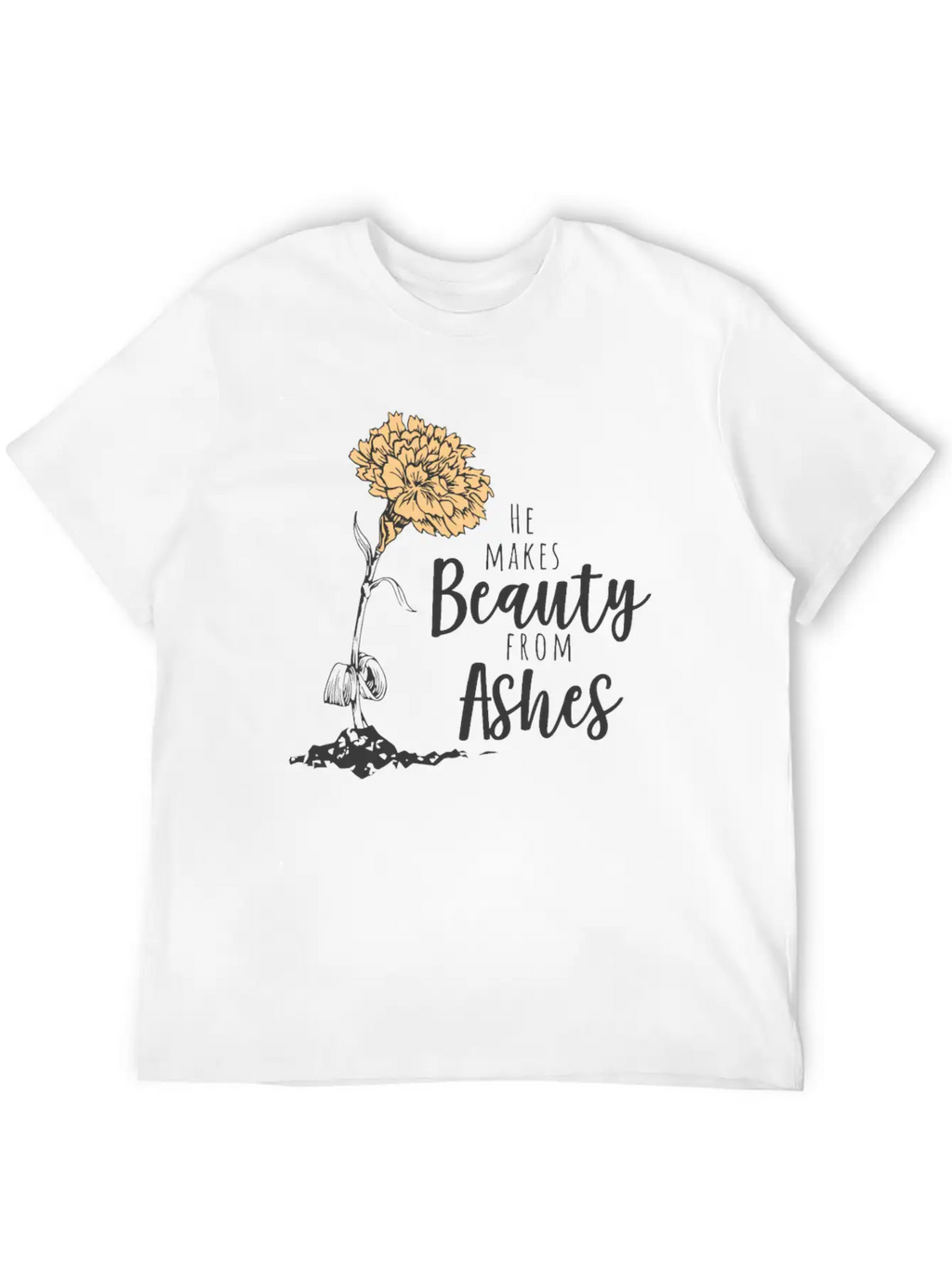 He Makes Beauty From Ashes Stylish Everyday T-Shirt – Unisex Basic Cotton Tee