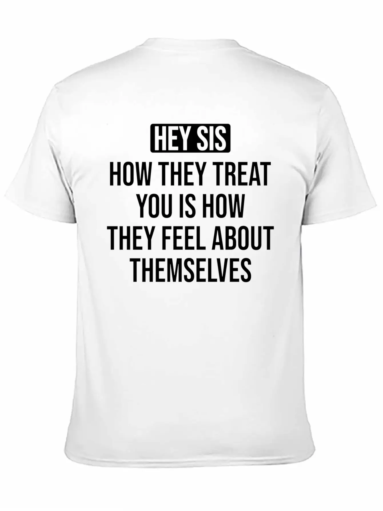 Hey Sis How They Treat You Is How They Feel About Unisex Casual T-Shirt – Clean Design For Daily Comfort