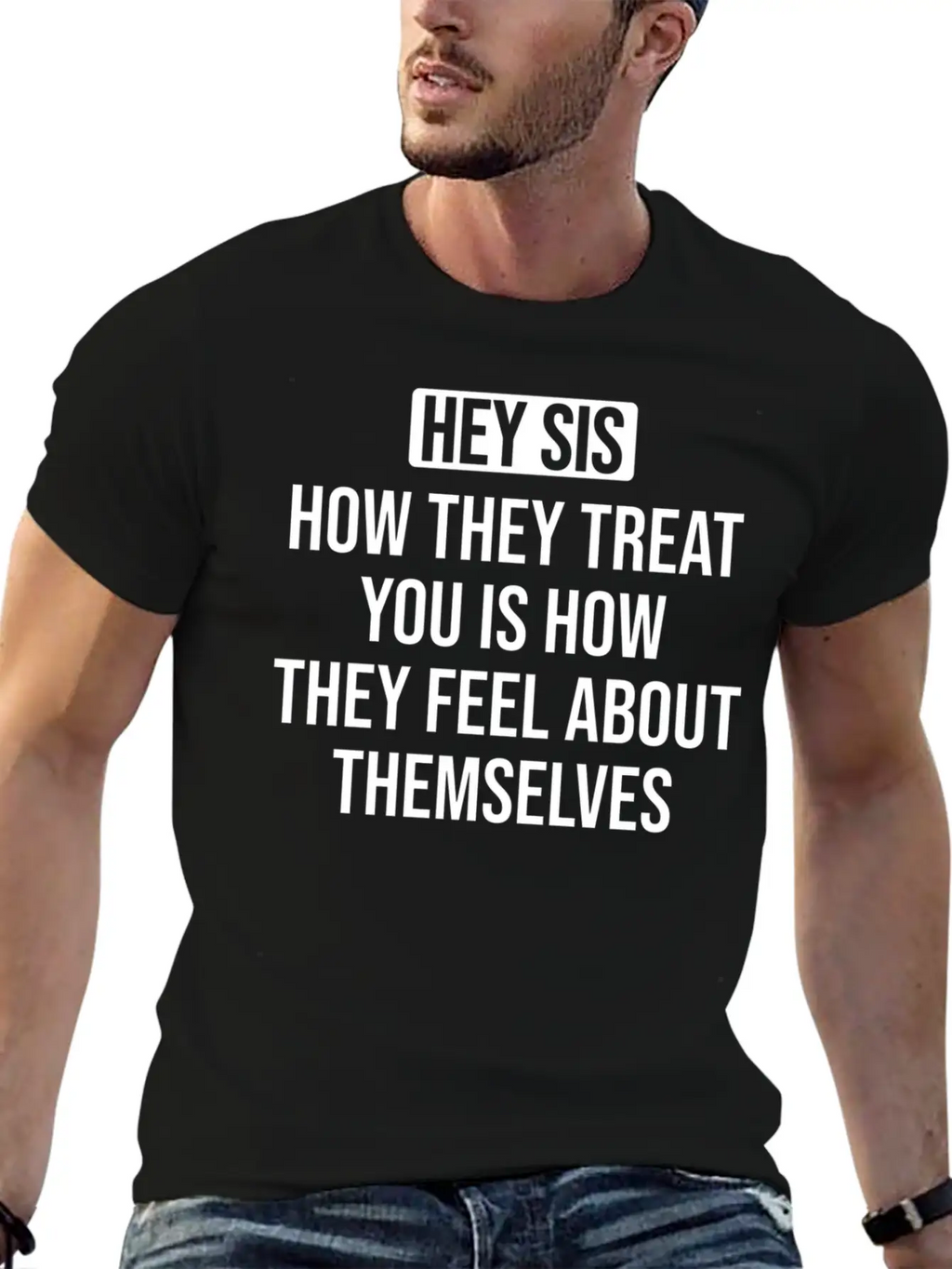 Hey Sis How They Treat You Is How They Feel About Unisex Casual T-Shirt – Clean Design For Daily Comfort