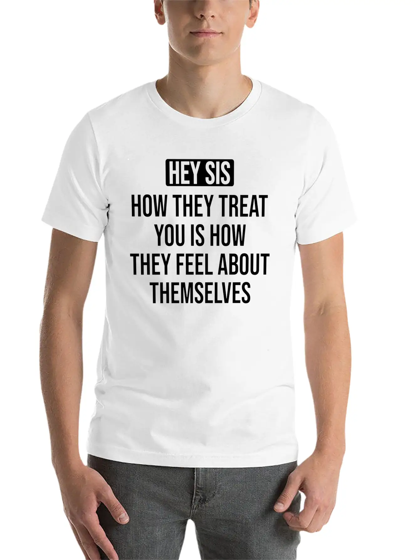 Hey Sis How They Treat You Is How They Feel About Unisex Casual T-Shirt – Clean Design For Daily Comfort