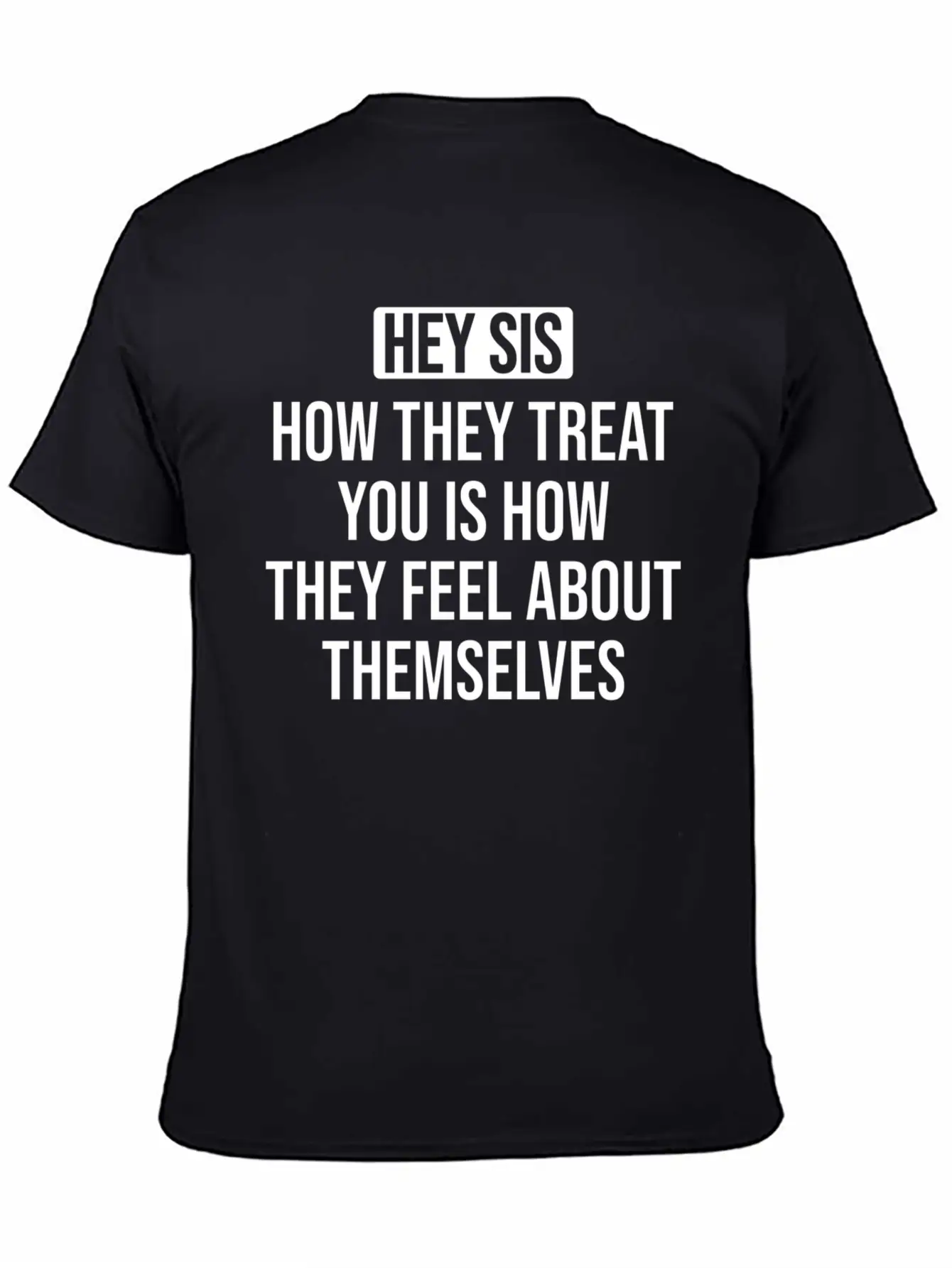 Hey Sis How They Treat You Is How They Feel About Unisex Casual T-Shirt – Clean Design For Daily Comfort