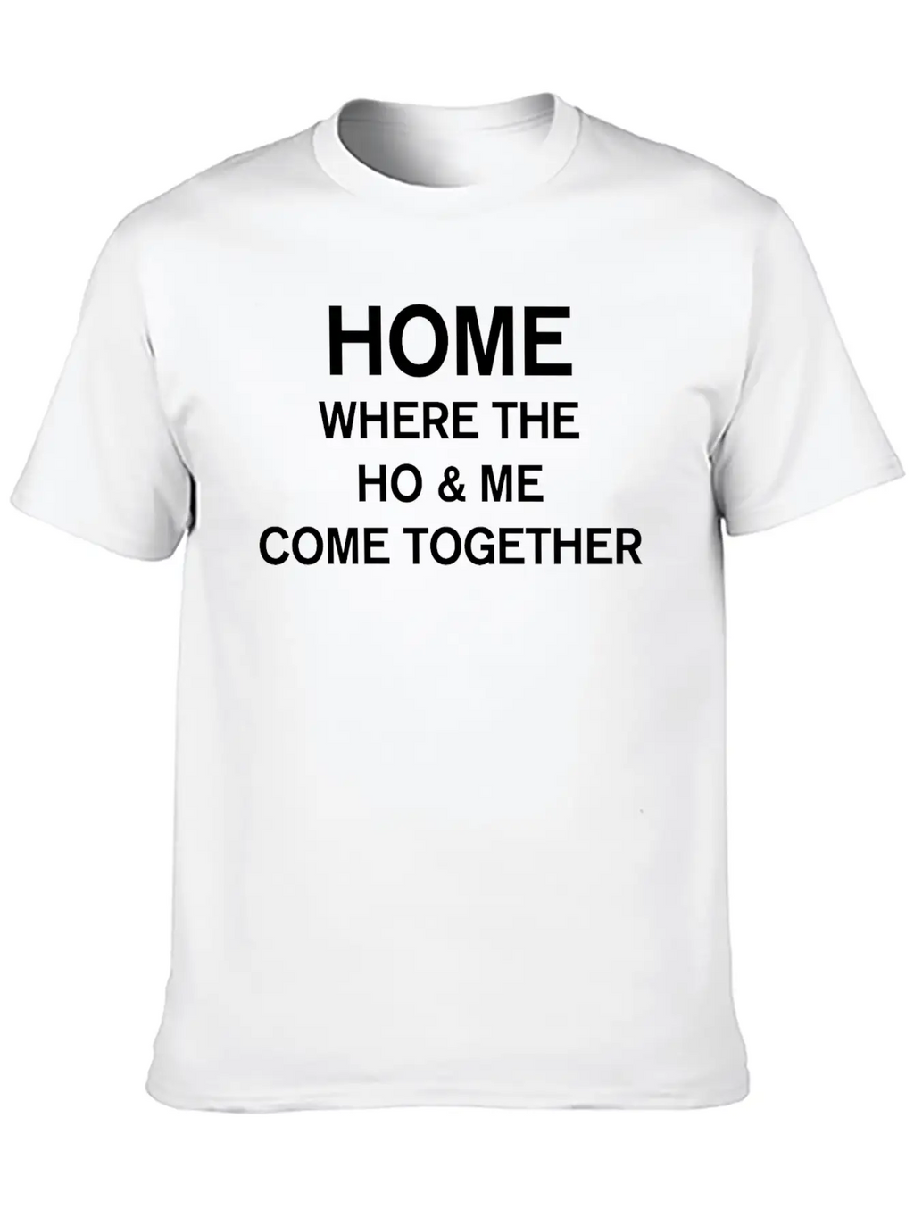 Home Where The Ho And Me Come Together Classic Cotton Tee – Unisex Comfort For Any Season