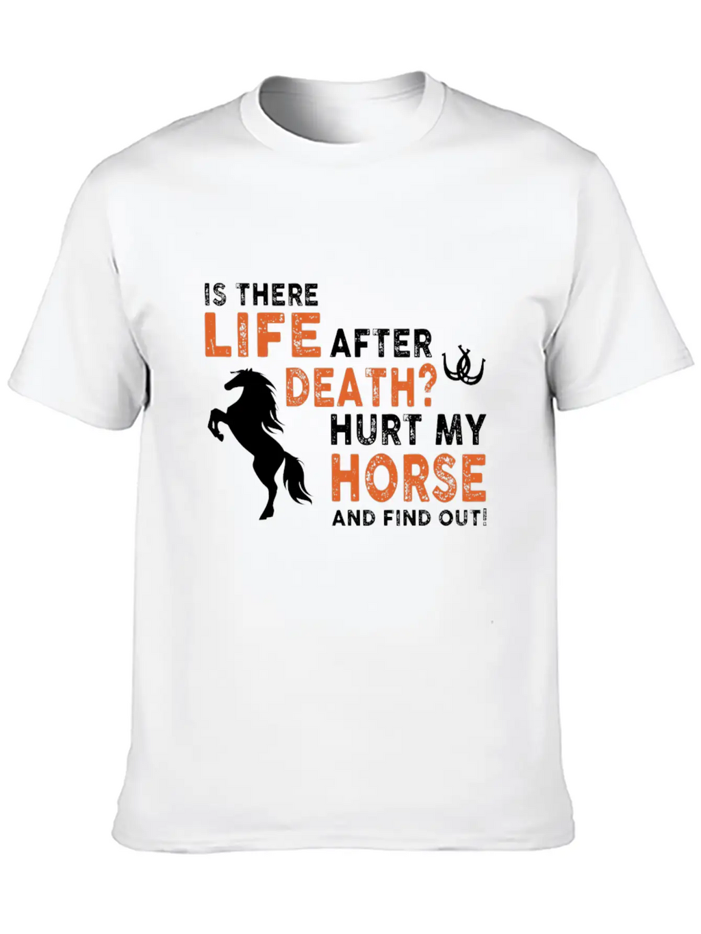 Horse - Is There Life After Death Hurt My Horse Relaxed Everyday Tee – Lightweight And Durable Cotton