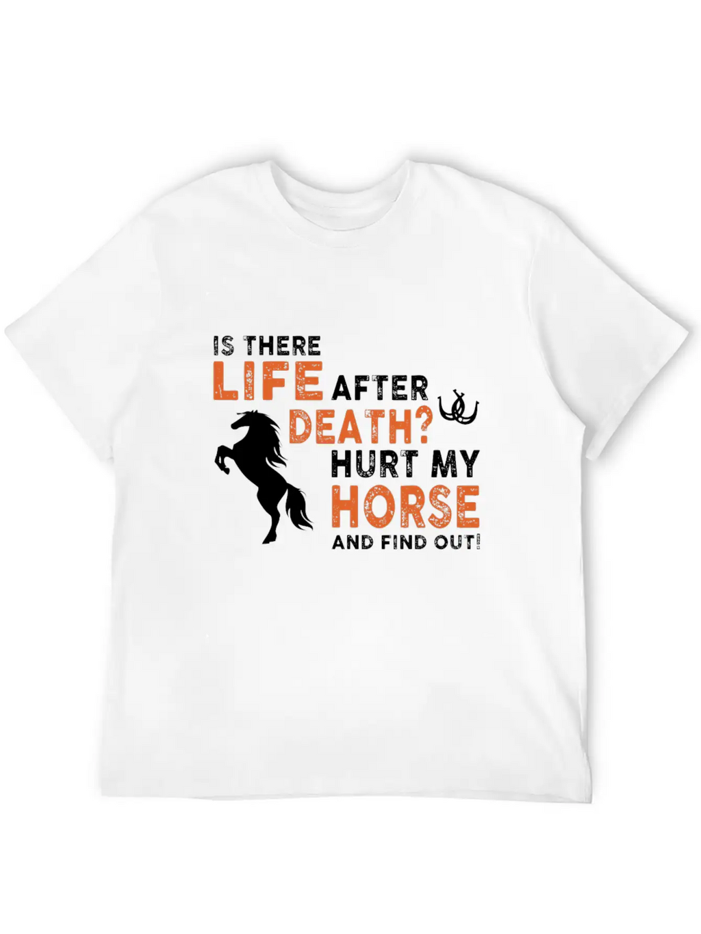 Horse - Is There Life After Death Hurt My Horse Relaxed Everyday Tee – Lightweight And Durable Cotton