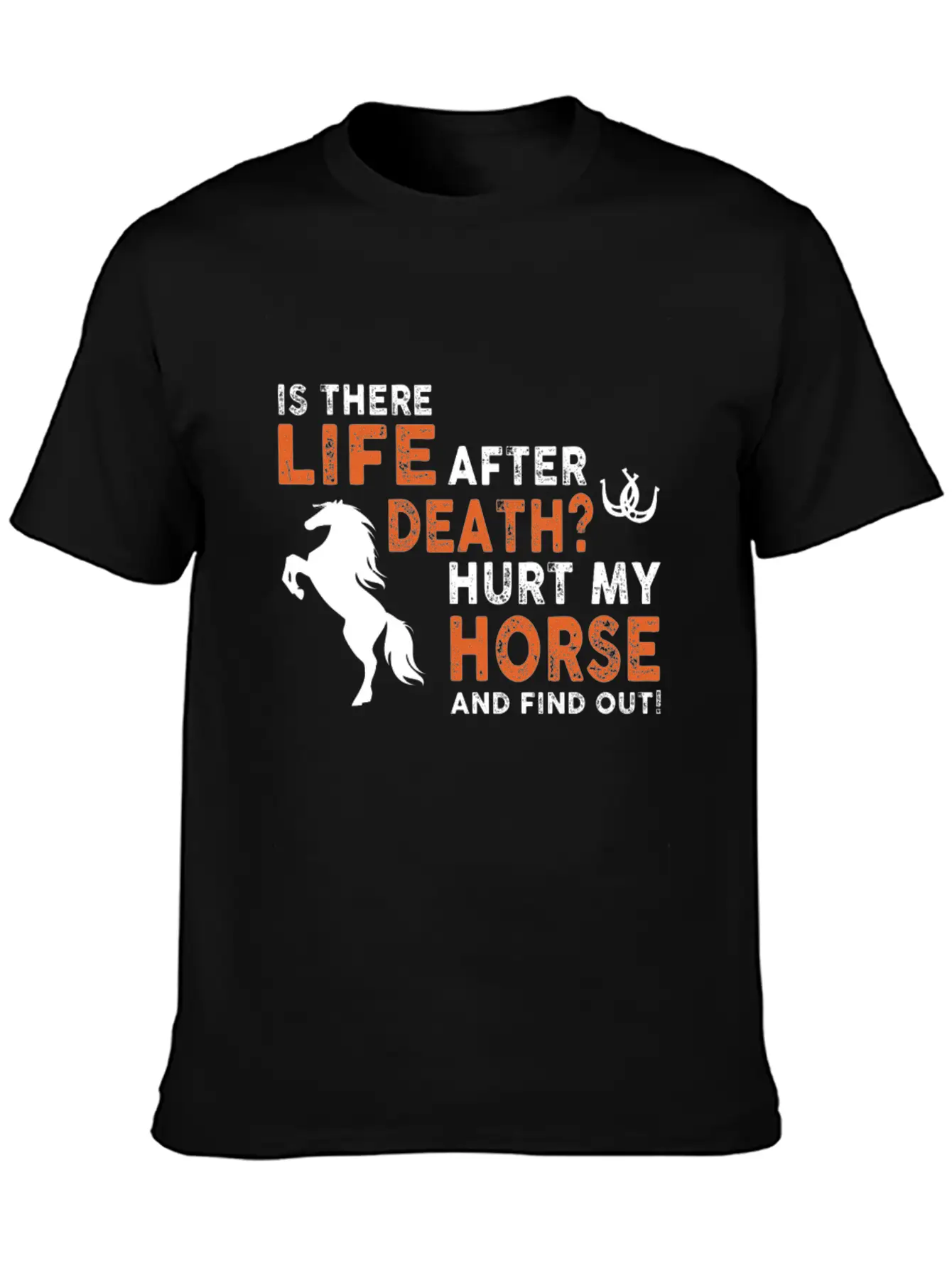 Horse - Is There Life After Death Hurt My Horse Relaxed Everyday Tee – Lightweight And Durable Cotton