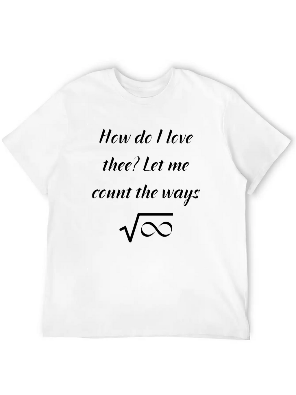 How Do I Love Thee Let Me Count The Ways Valentine Classic Cotton Tee – Unisex Comfort For Any Season