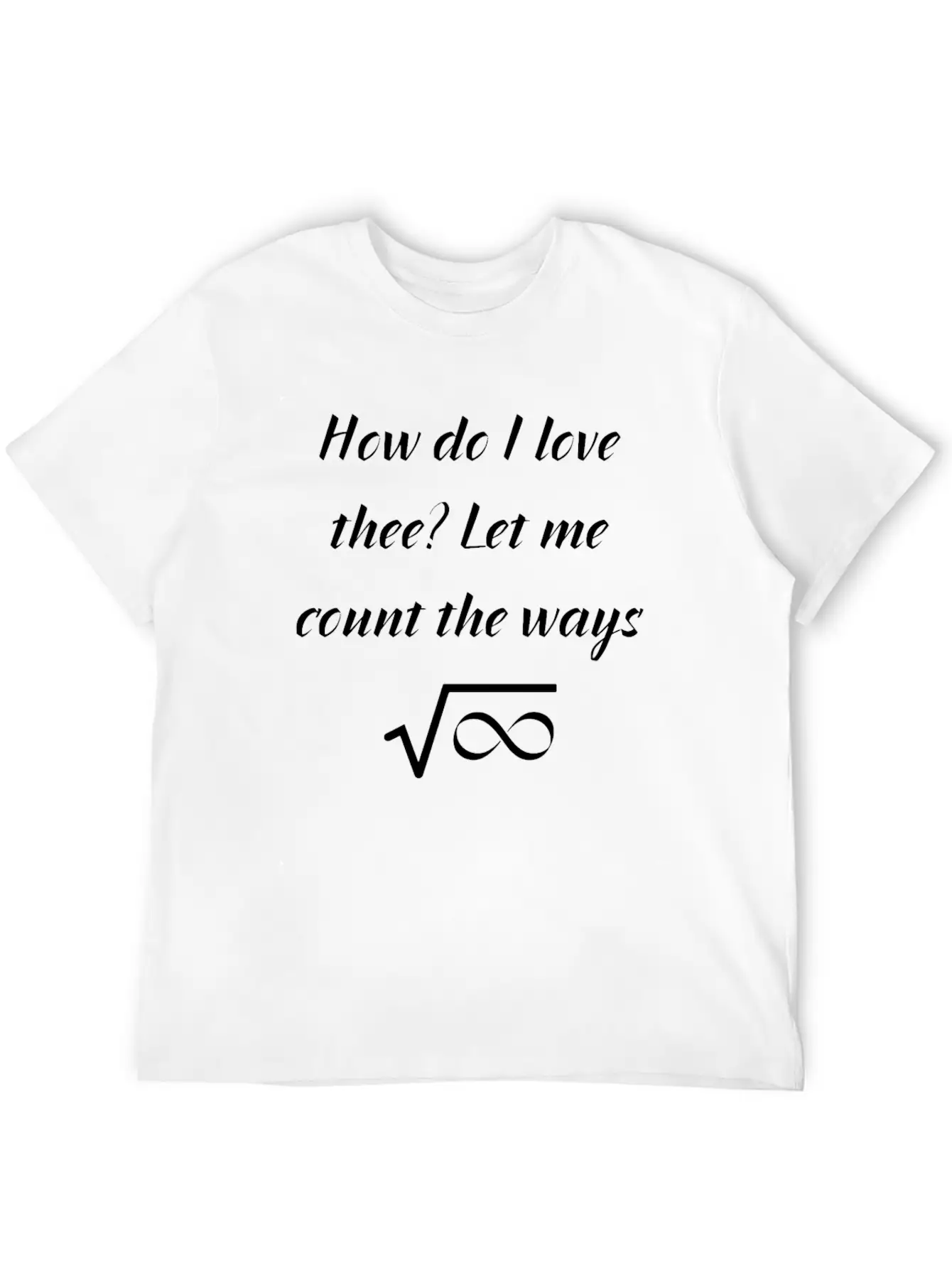 How Do I Love Thee Let Me Count The Ways Valentine Classic Cotton Tee – Unisex Comfort For Any Season