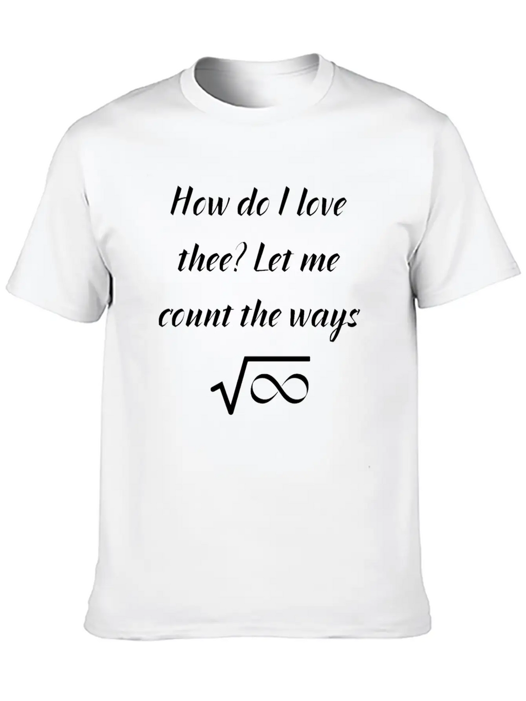 How Do I Love Thee Let Me Count The Ways Valentine Classic Cotton Tee – Unisex Comfort For Any Season
