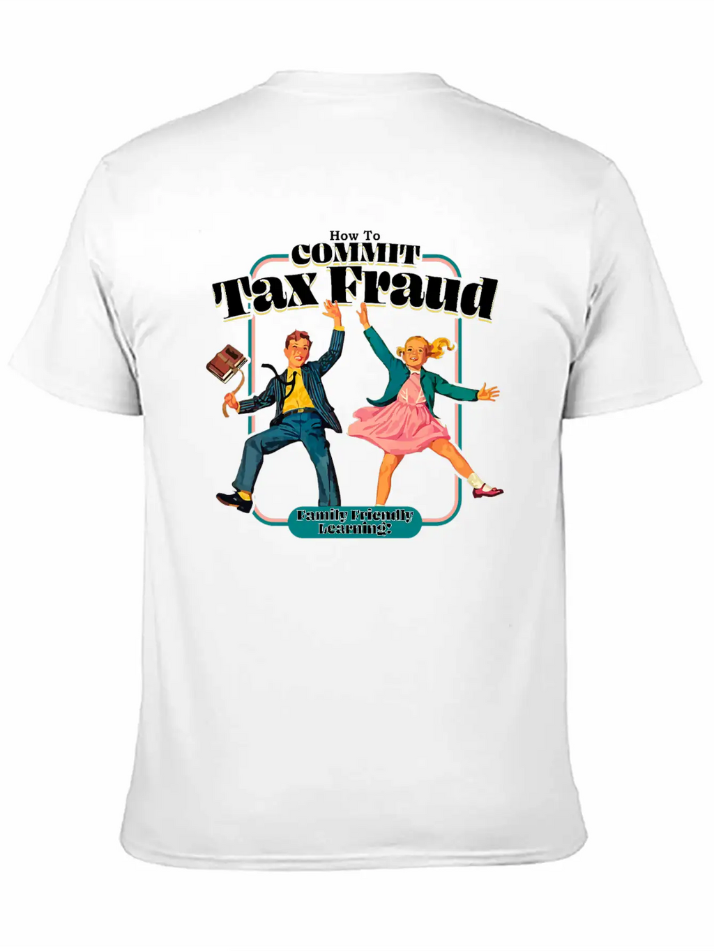 How To Commit Tax Fraud Family Friendly Learning Relaxed Everyday Tee – Lightweight And Durable Cotton