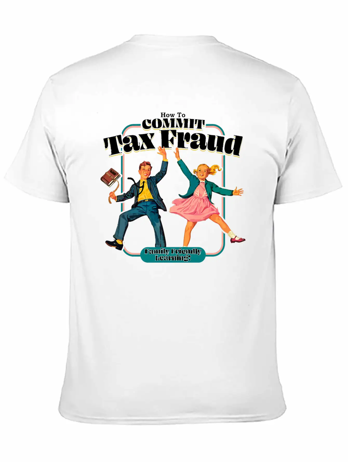 How To Commit Tax Fraud Family Friendly Learning Relaxed Everyday Tee – Lightweight And Durable Cotton