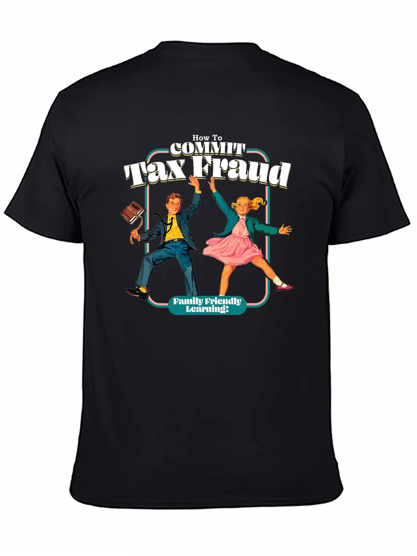 How To Commit Tax Fraud Family Friendly Learning Relaxed Everyday Tee – Lightweight And Durable Cotton