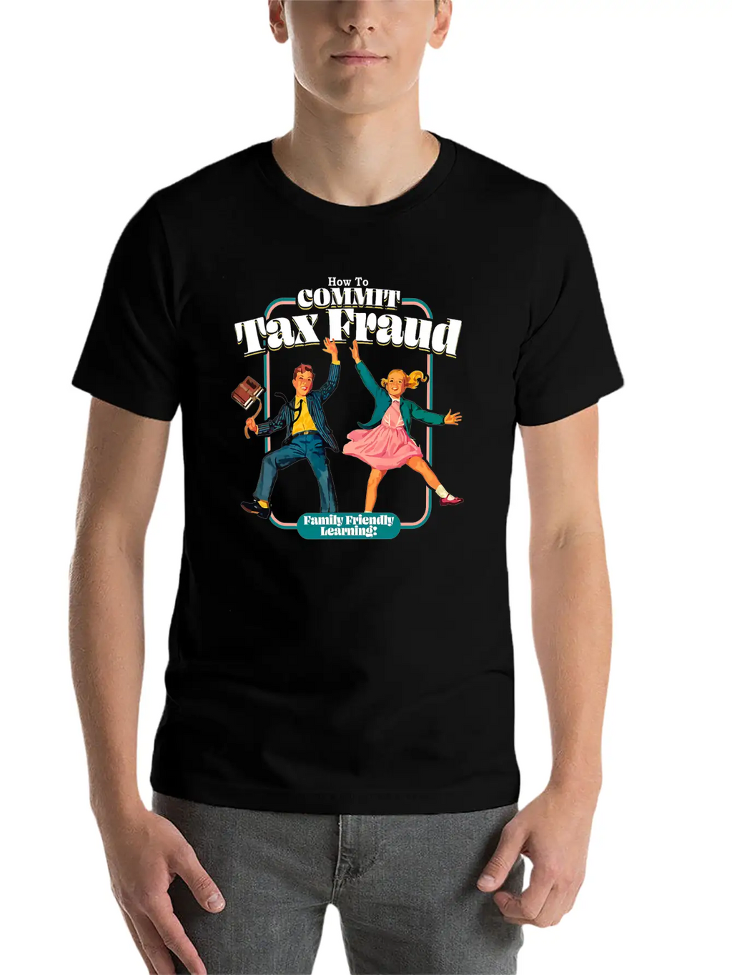 How To Commit Tax Fraud Family Friendly Learning Relaxed Everyday Tee – Lightweight And Durable Cotton