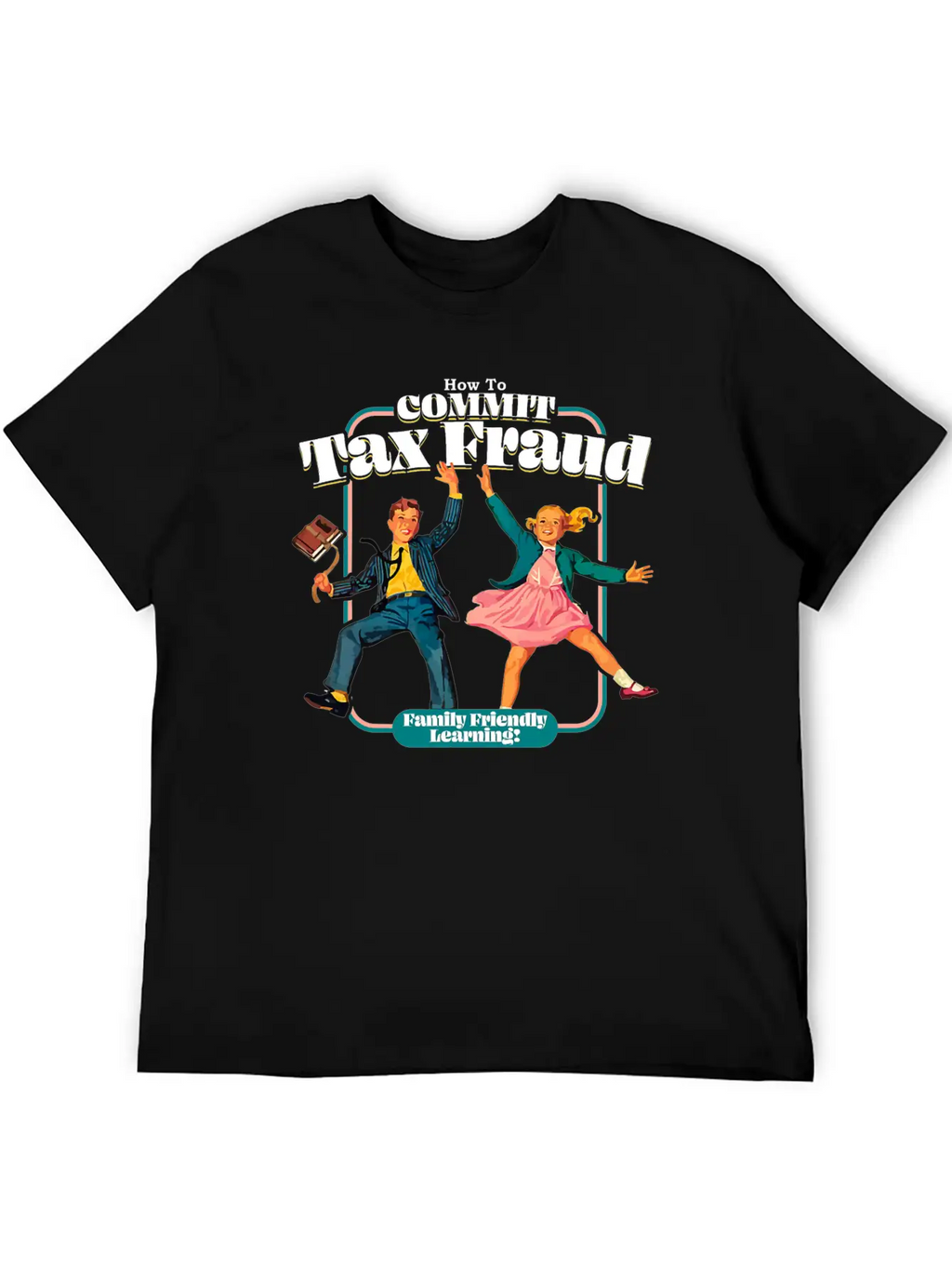 How To Commit Tax Fraud Family Friendly Learning Relaxed Everyday Tee – Lightweight And Durable Cotton
