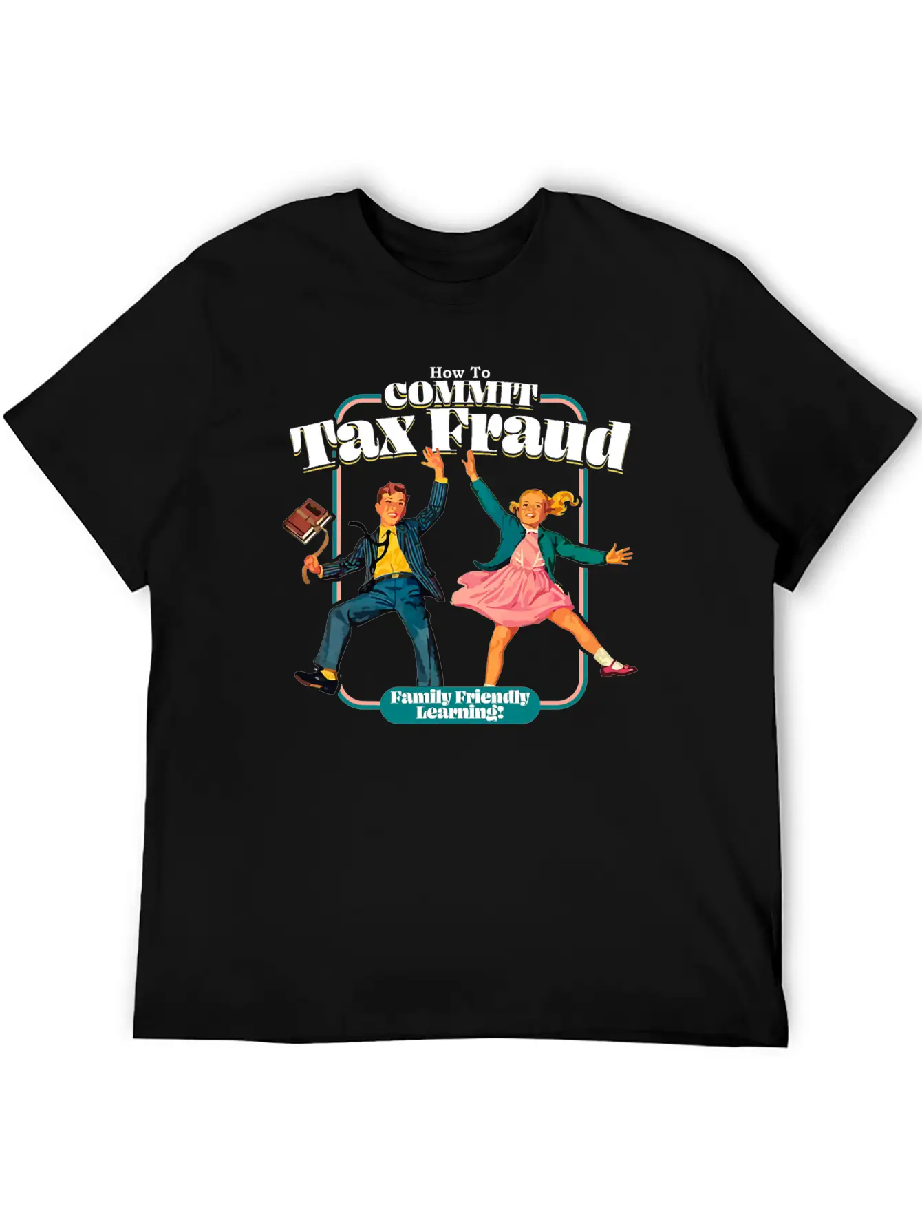 How To Commit Tax Fraud Family Friendly Learning Relaxed Everyday Tee – Lightweight And Durable Cotton