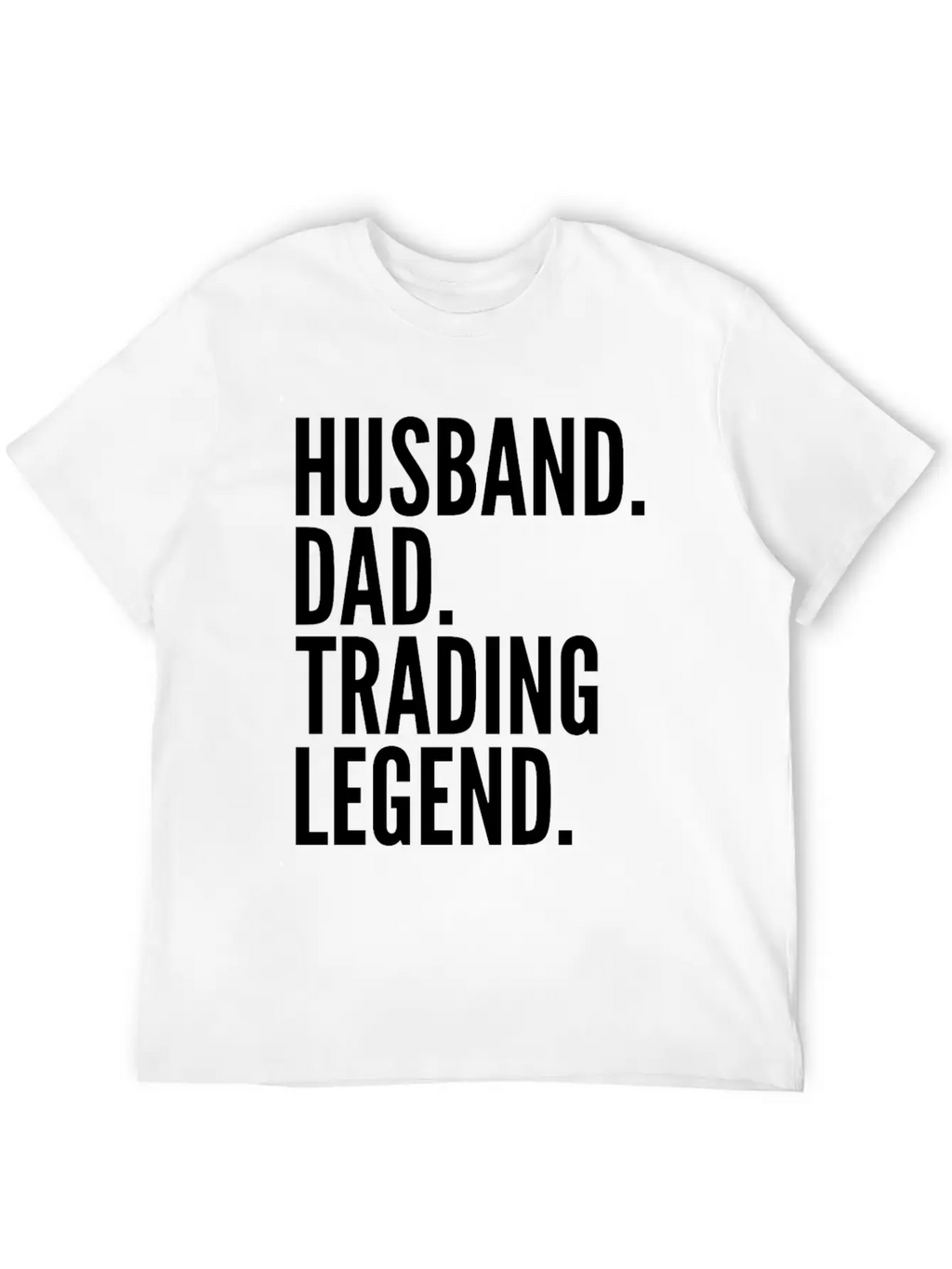 Husband Dad Trading Legend Funny Trader Gift Modern Fit Casual T-Shirt – Clean And Versatile Design