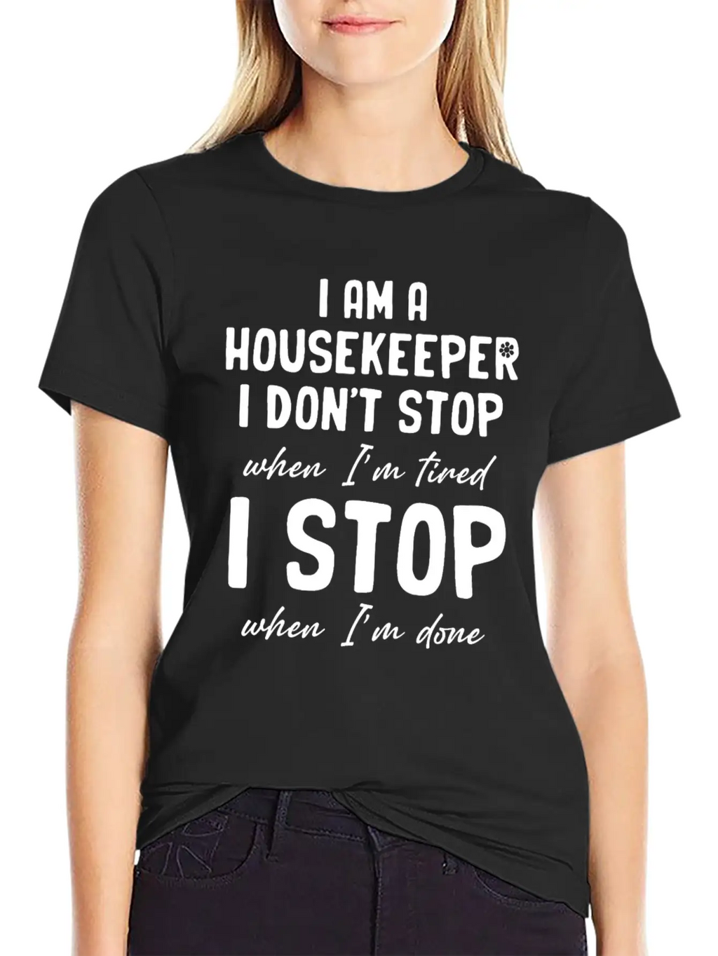 I Am A Housekeeper I Don't Stop When I'm Tired Essential Unisex Summer Tee – Soft Cotton Casual Fit