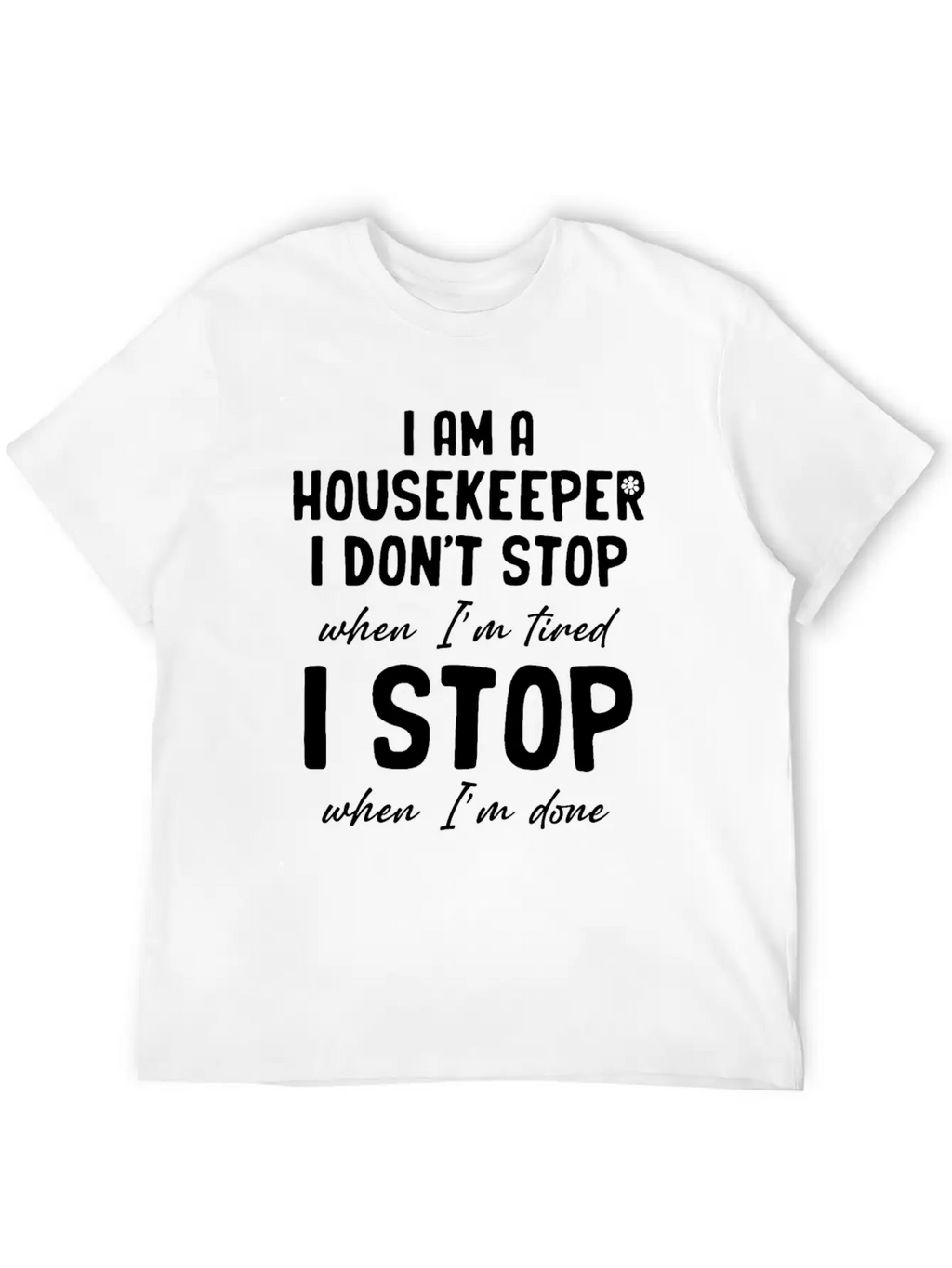 I Am A Housekeeper I Don't Stop When I'm Tired Essential Unisex Summer Tee – Soft Cotton Casual Fit