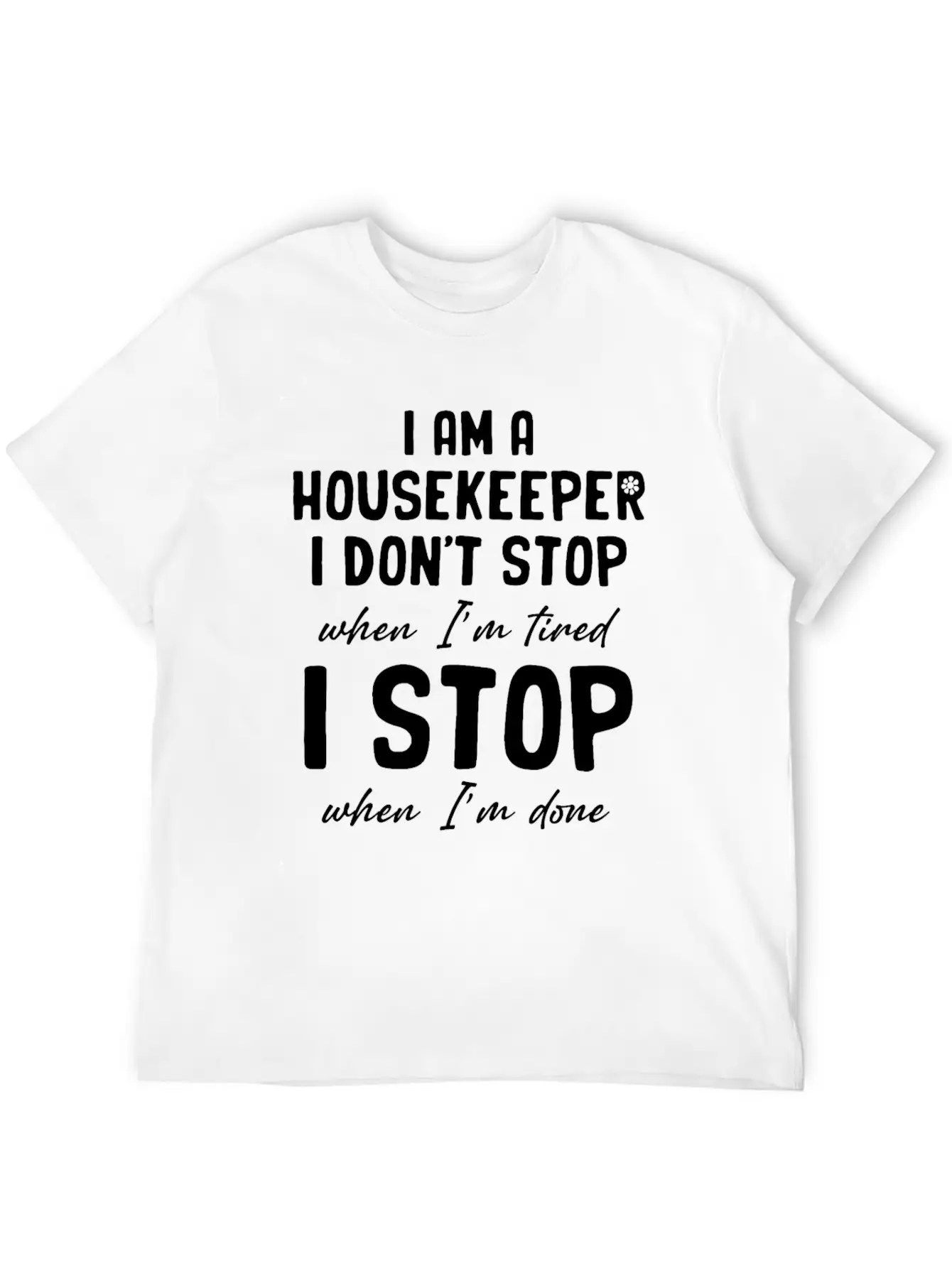 I Am A Housekeeper I Don't Stop When I'm Tired Essential Unisex Summer Tee – Soft Cotton Casual Fit
